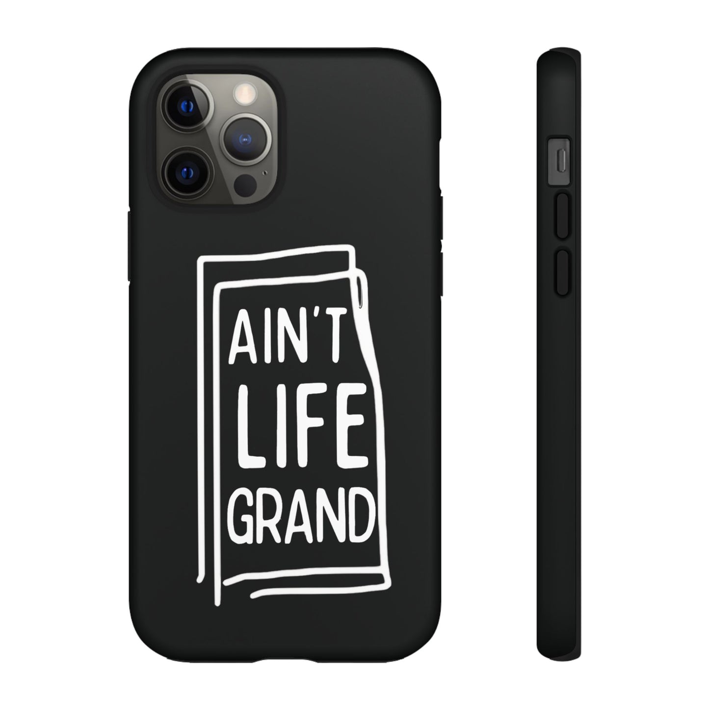 Ain't Life Grand Phone Case - Tough & Stylish Protection