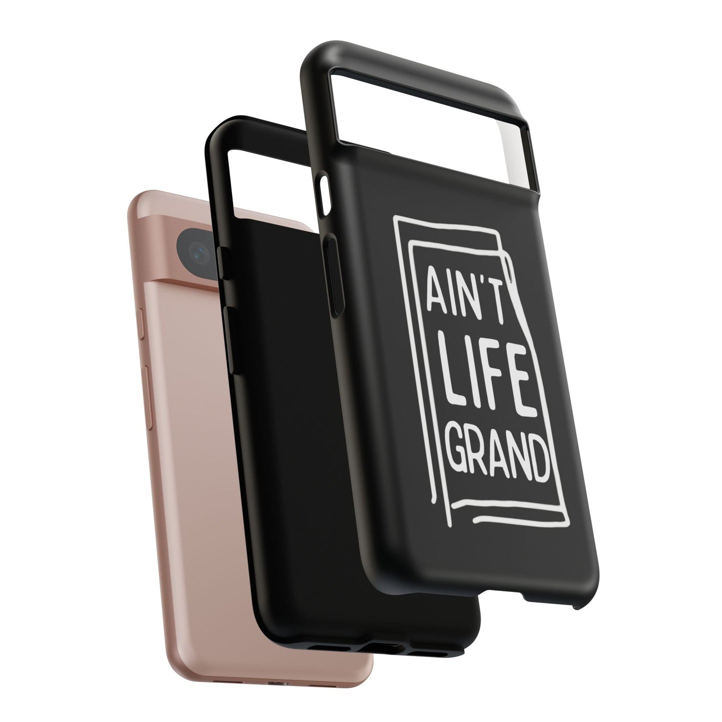 Ain't Life Grand Phone Case - Tough & Stylish Protection