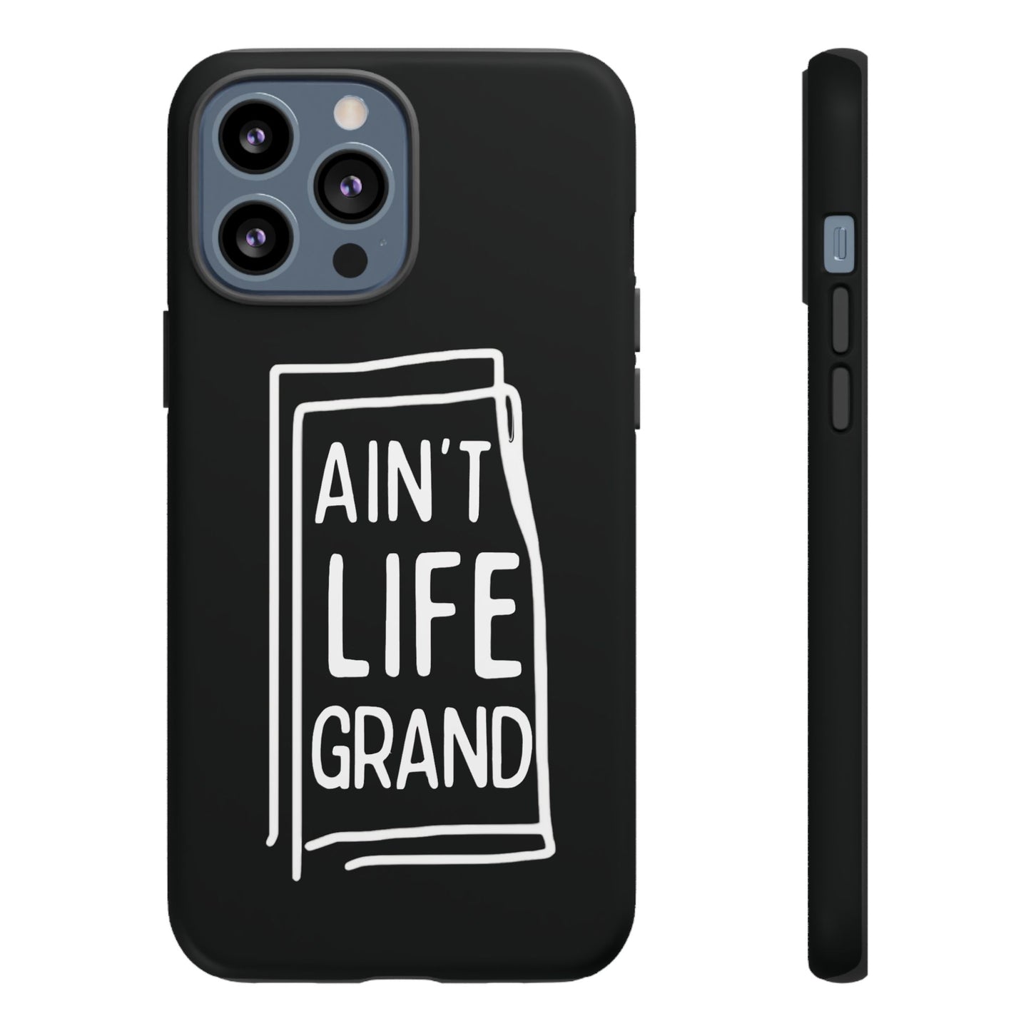 Ain't Life Grand Phone Case - Tough & Stylish Protection