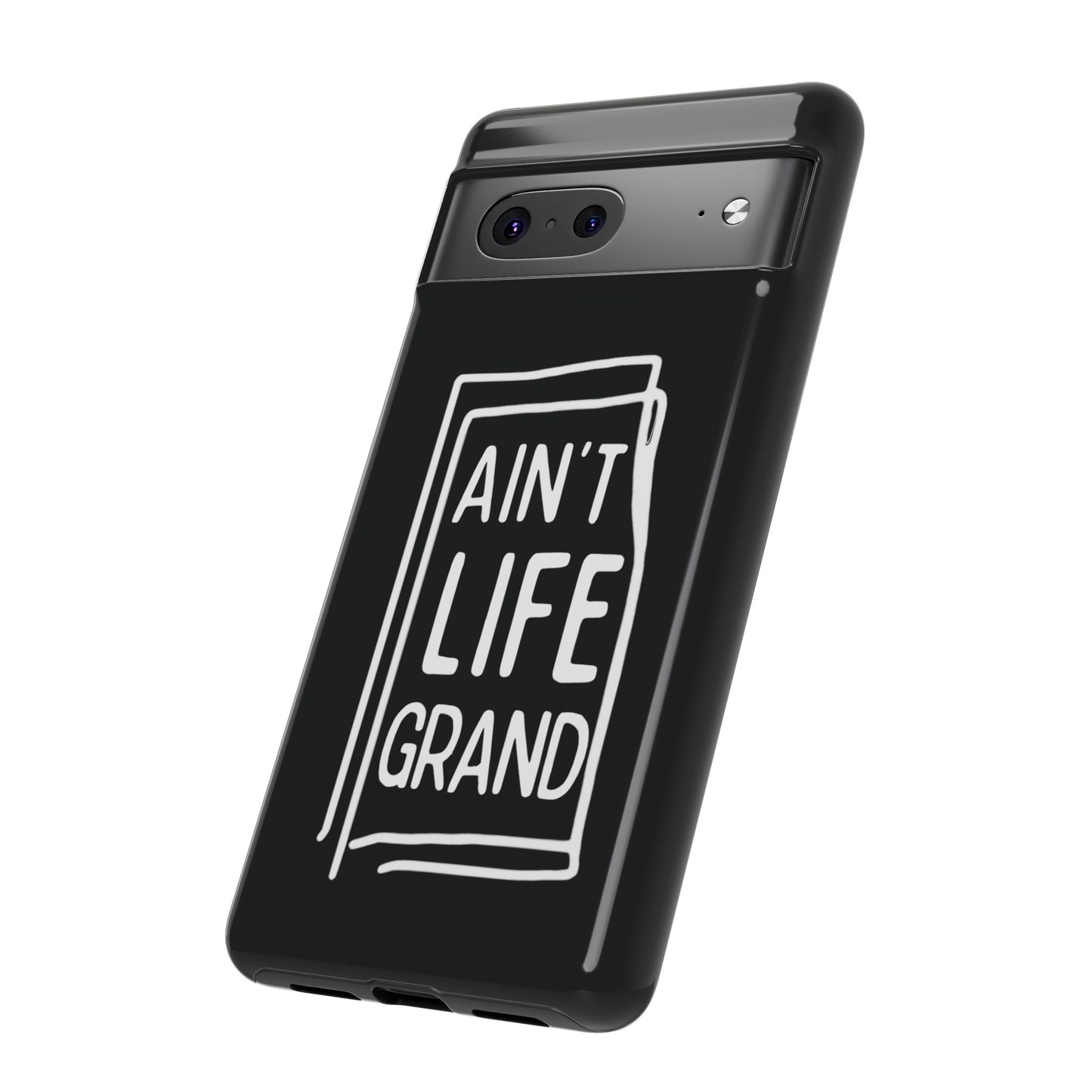Ain't Life Grand Phone Case - Tough & Stylish Protection