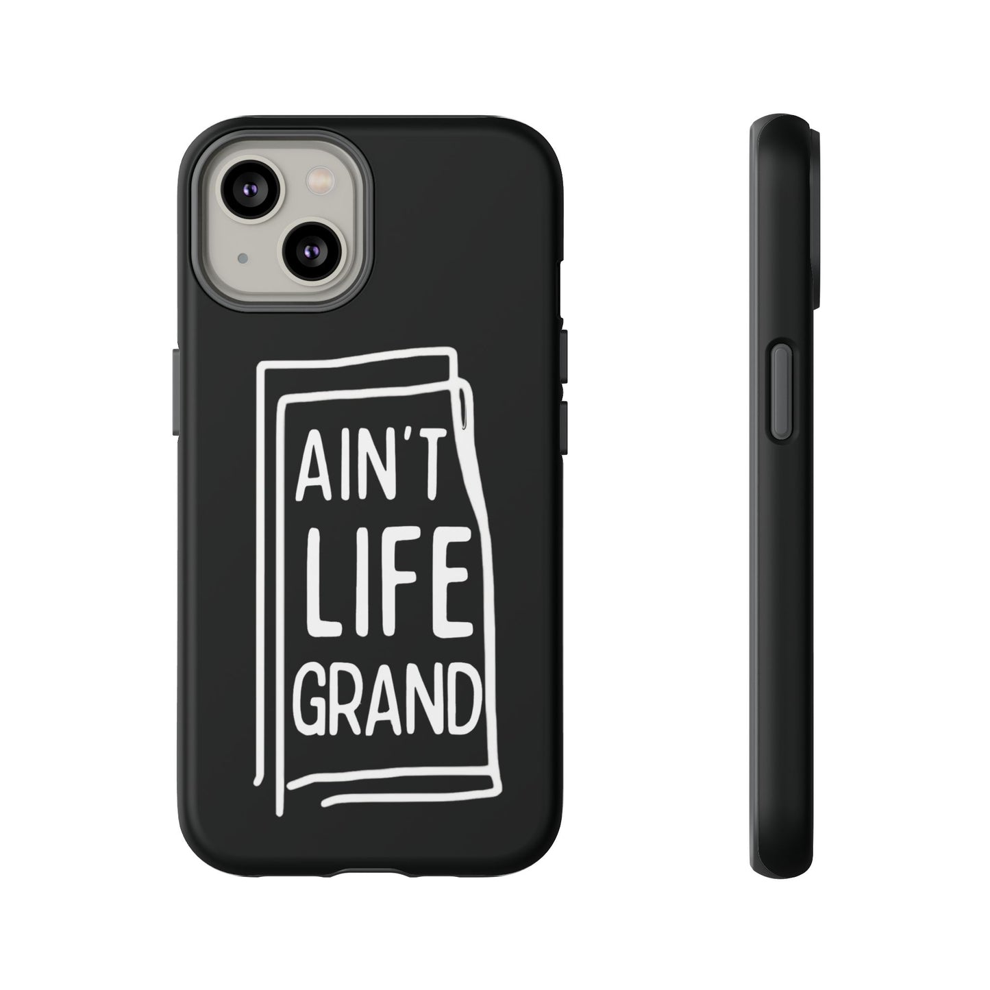 Ain't Life Grand Phone Case - Tough & Stylish Protection