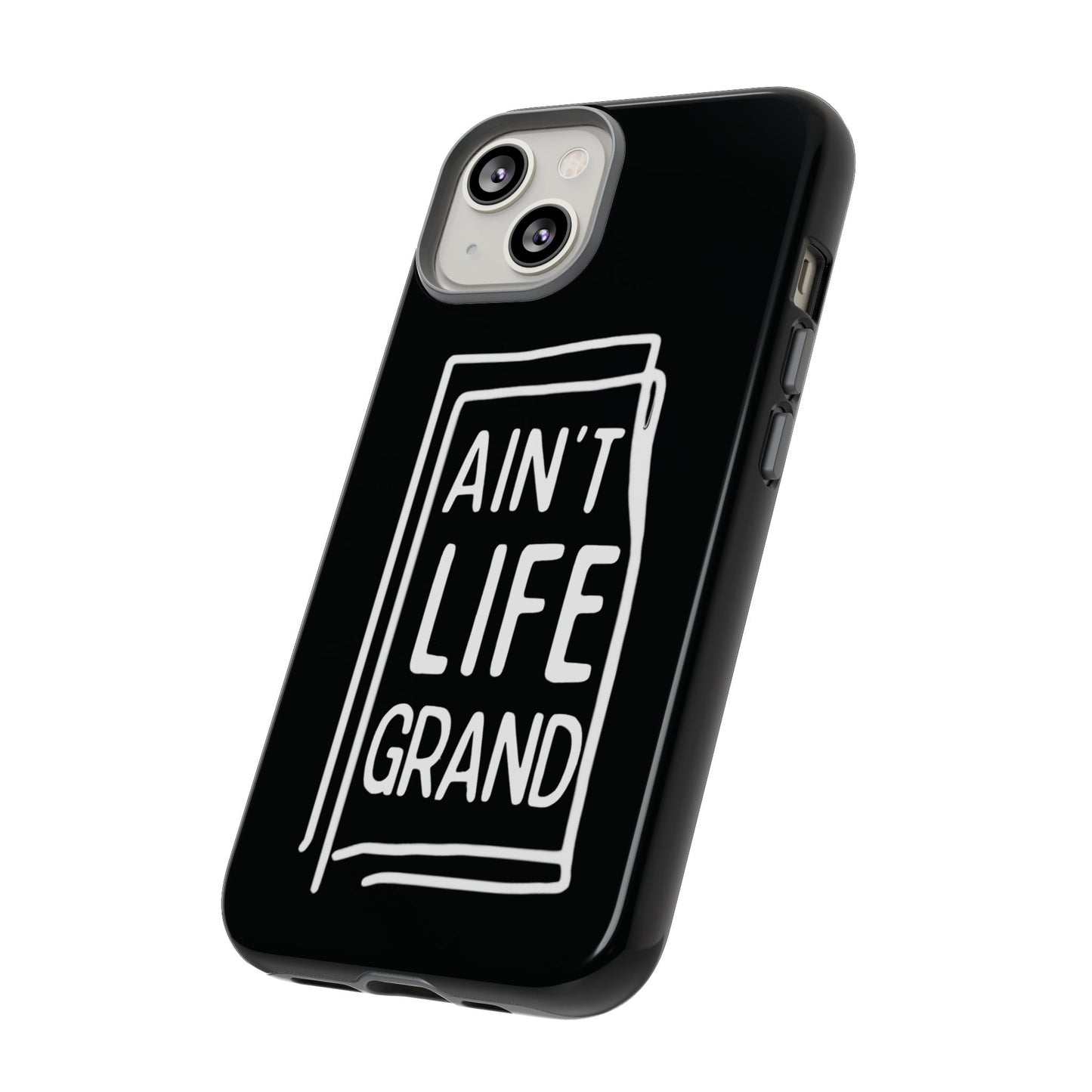 Ain't Life Grand Phone Case - Tough & Stylish Protection