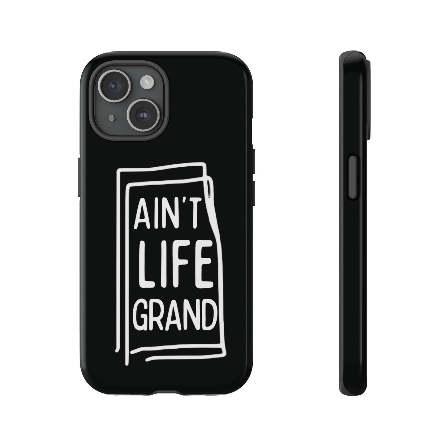 Ain't Life Grand Phone Case - Tough & Stylish Protection