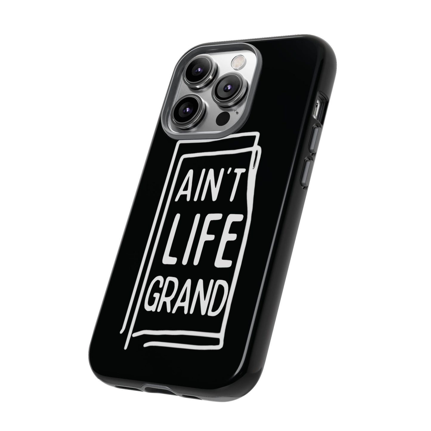 Ain't Life Grand Phone Case - Tough & Stylish Protection