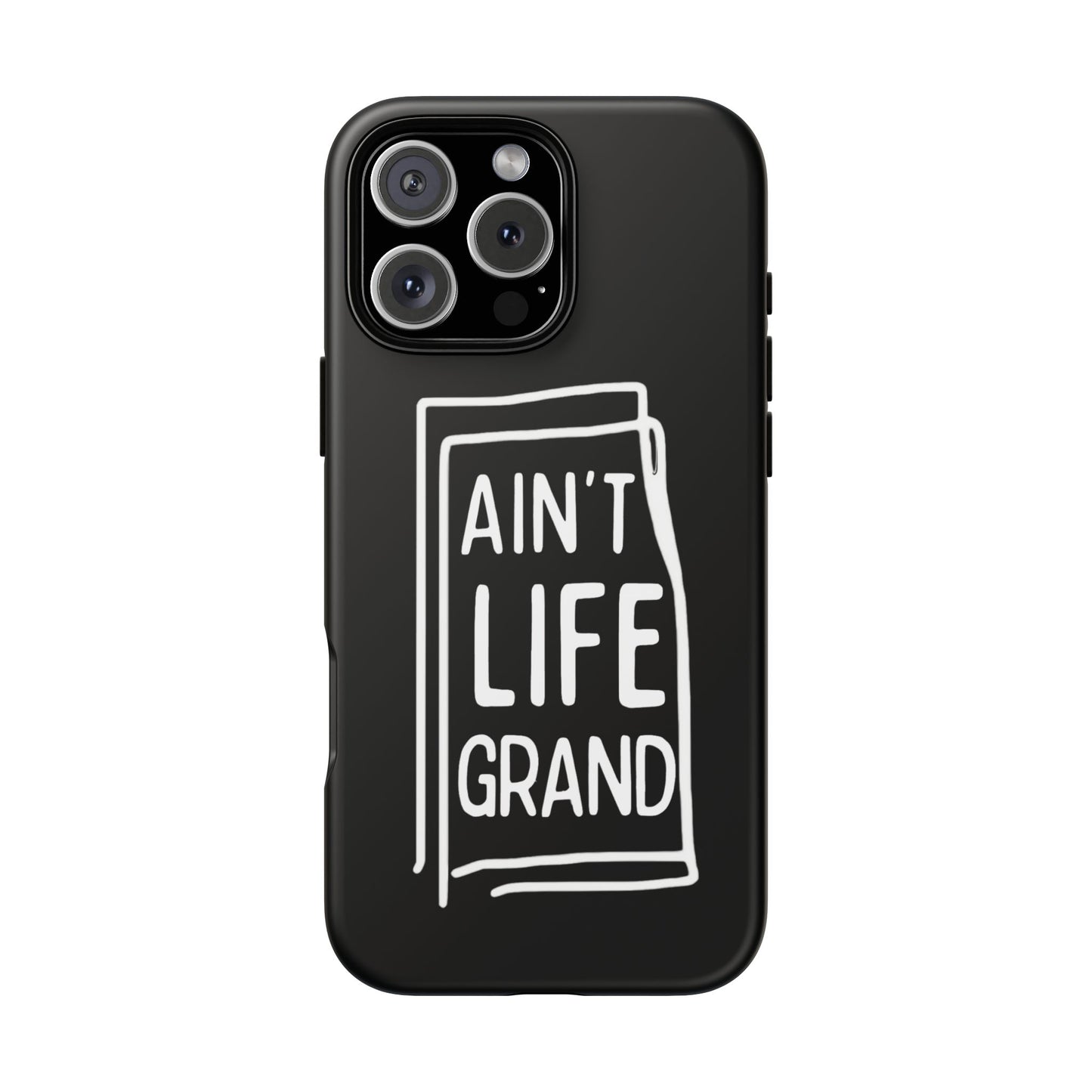 Ain't Life Grand Phone Case - Tough & Stylish Protection