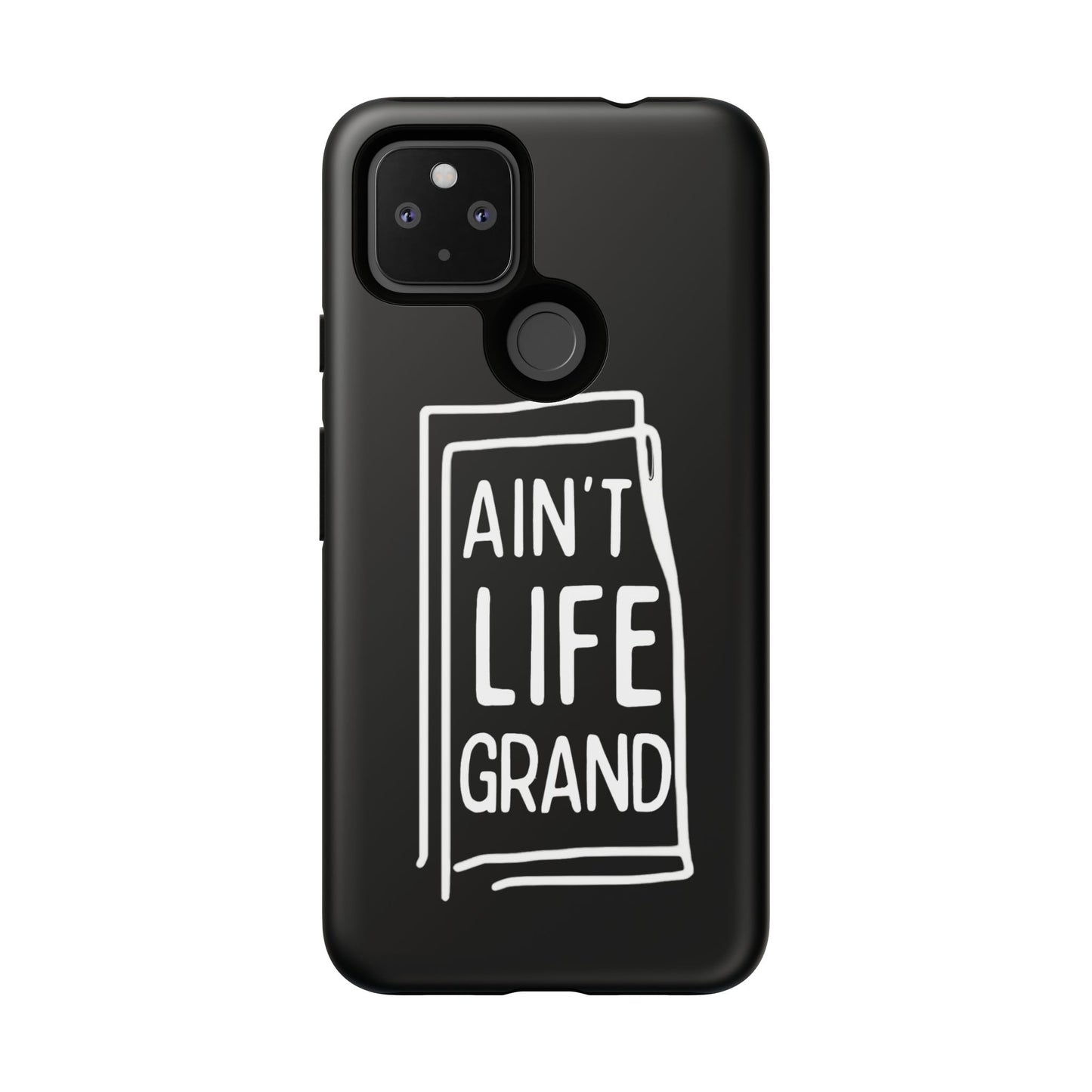Ain't Life Grand Phone Case - Tough & Stylish Protection