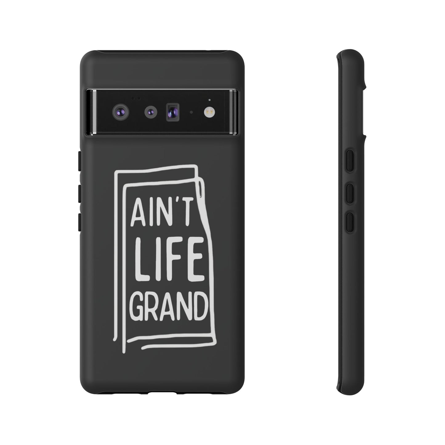 Ain't Life Grand Phone Case - Tough & Stylish Protection
