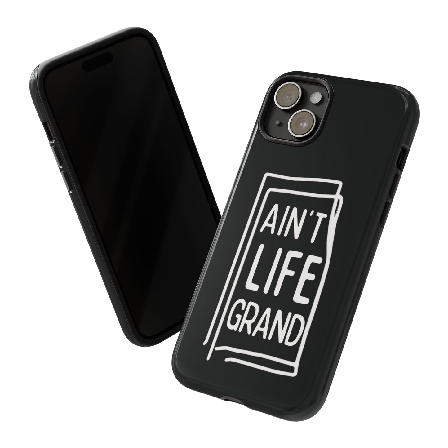 Ain't Life Grand Phone Case - Tough & Stylish Protection