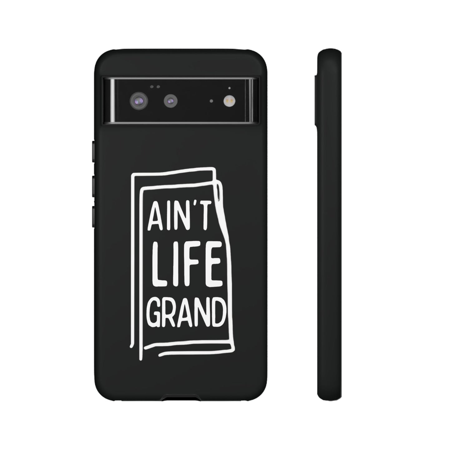 Ain't Life Grand Phone Case - Tough & Stylish Protection