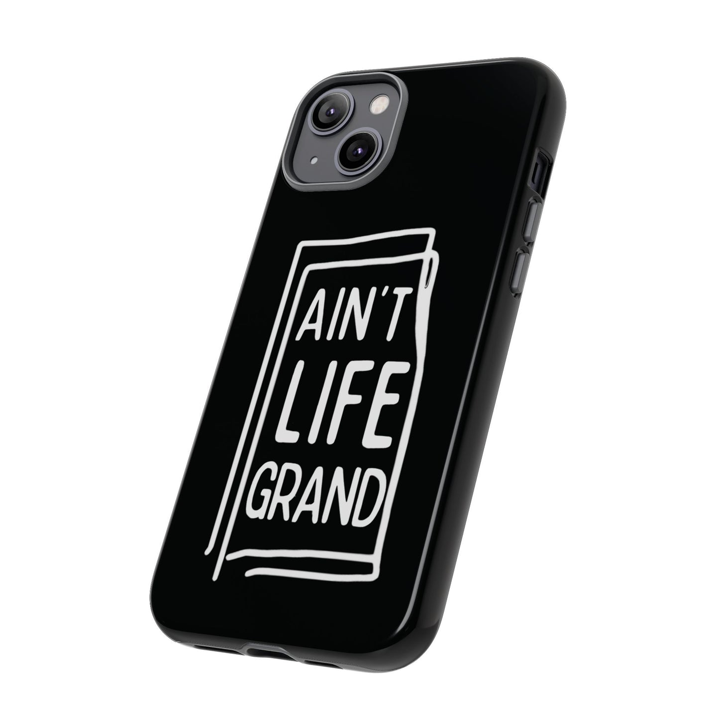 Ain't Life Grand Phone Case - Tough & Stylish Protection