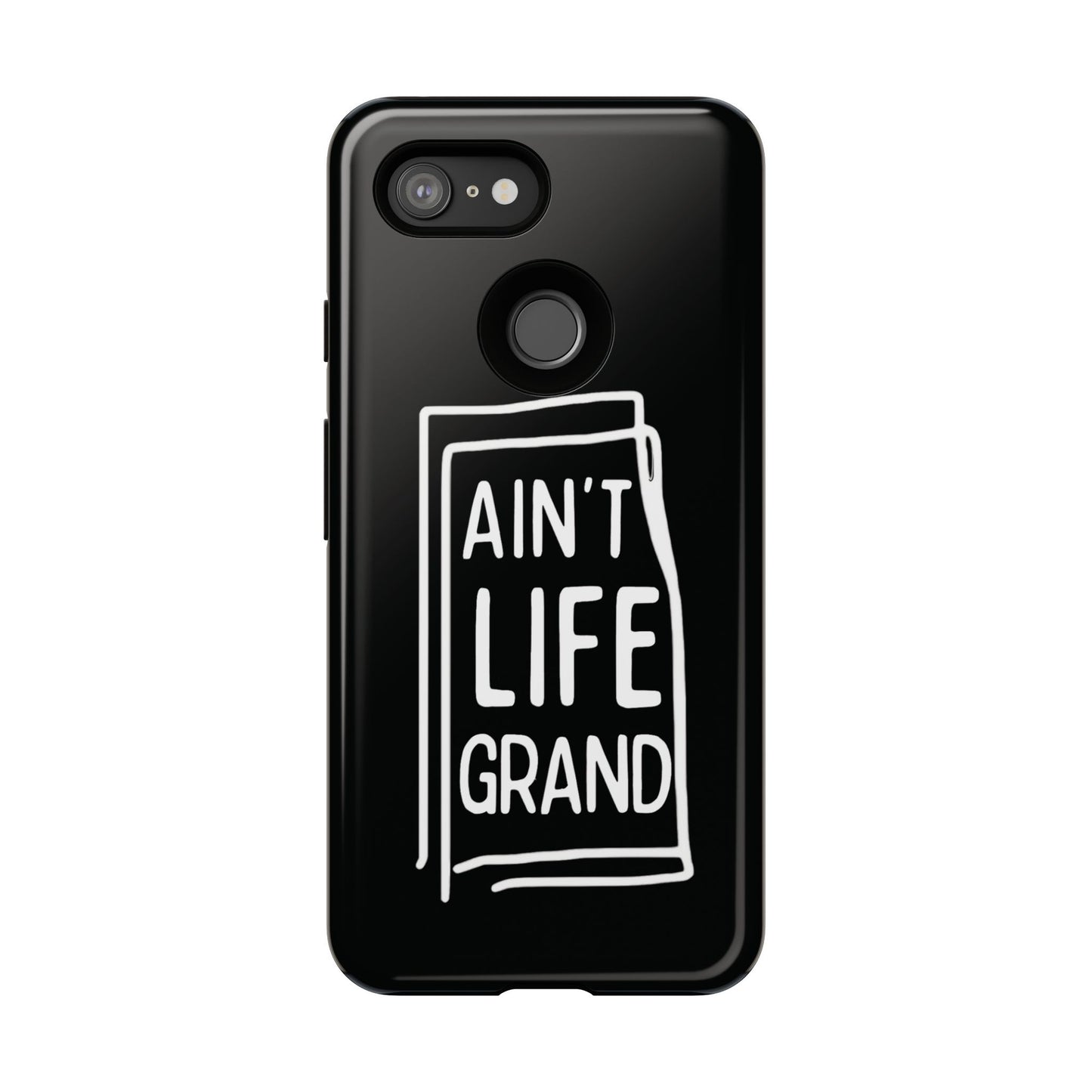 Ain't Life Grand Phone Case - Tough & Stylish Protection