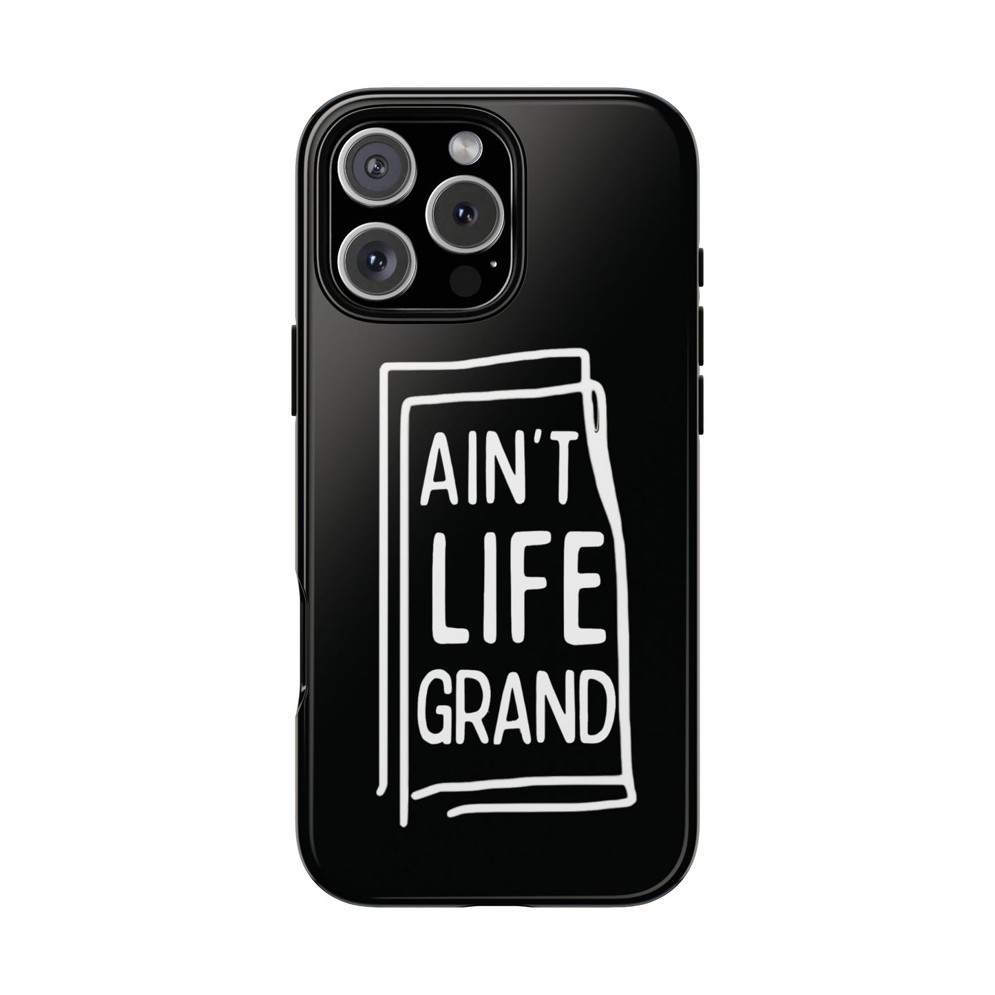 Ain't Life Grand Phone Case - Tough & Stylish Protection