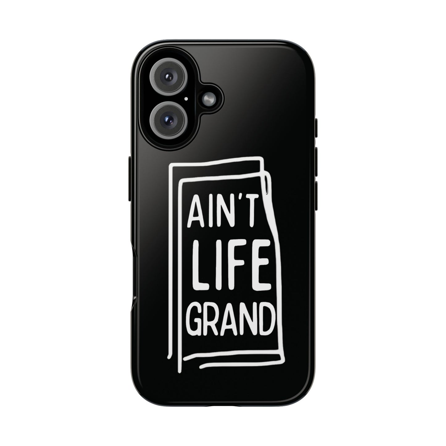 Ain't Life Grand Phone Case - Tough & Stylish Protection
