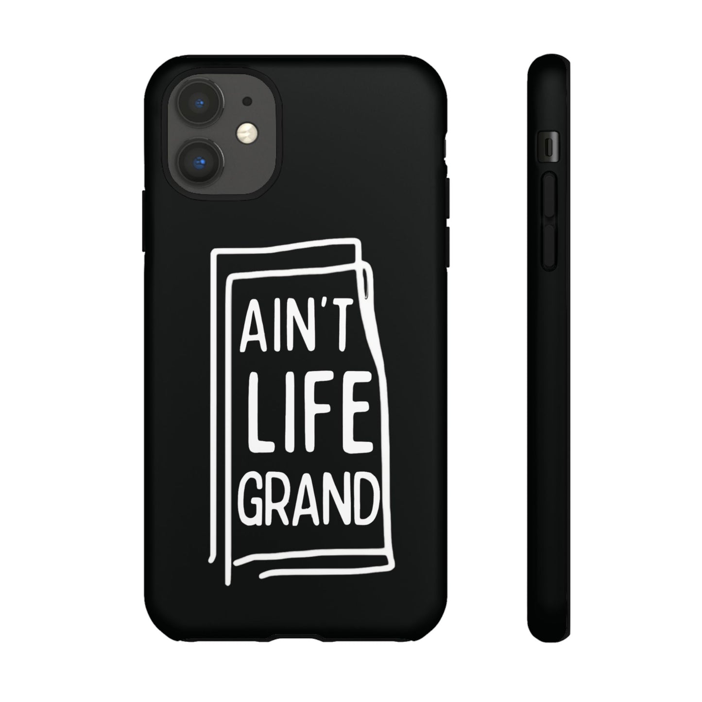 Ain't Life Grand Phone Case - Tough & Stylish Protection
