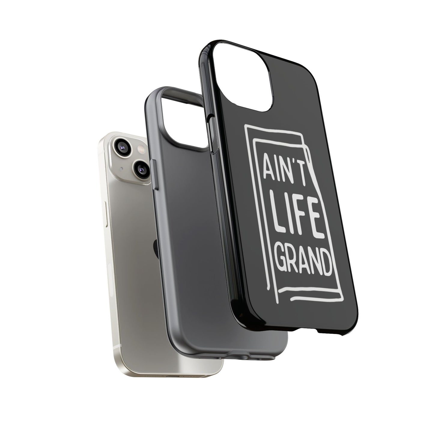 Ain't Life Grand Phone Case - Tough & Stylish Protection