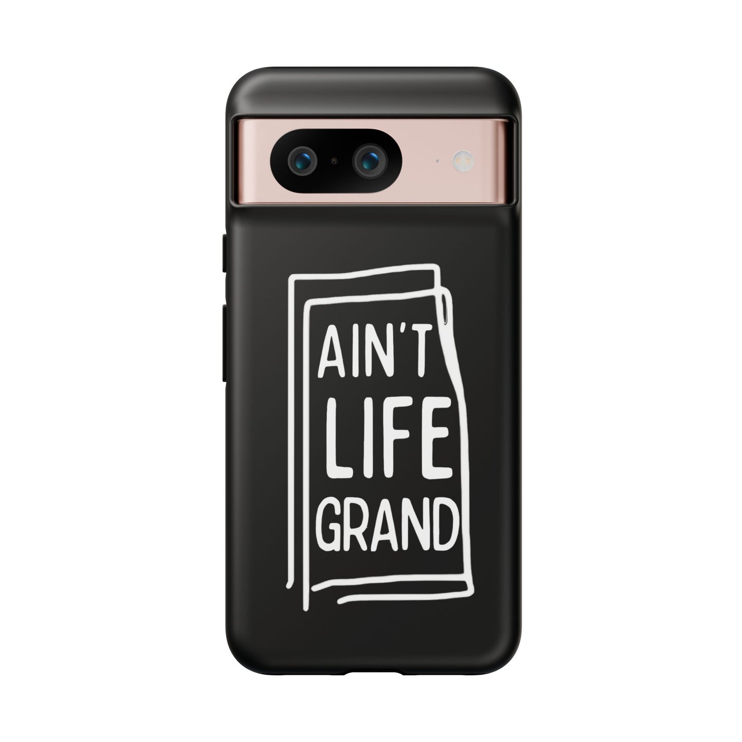 Ain't Life Grand Phone Case - Tough & Stylish Protection