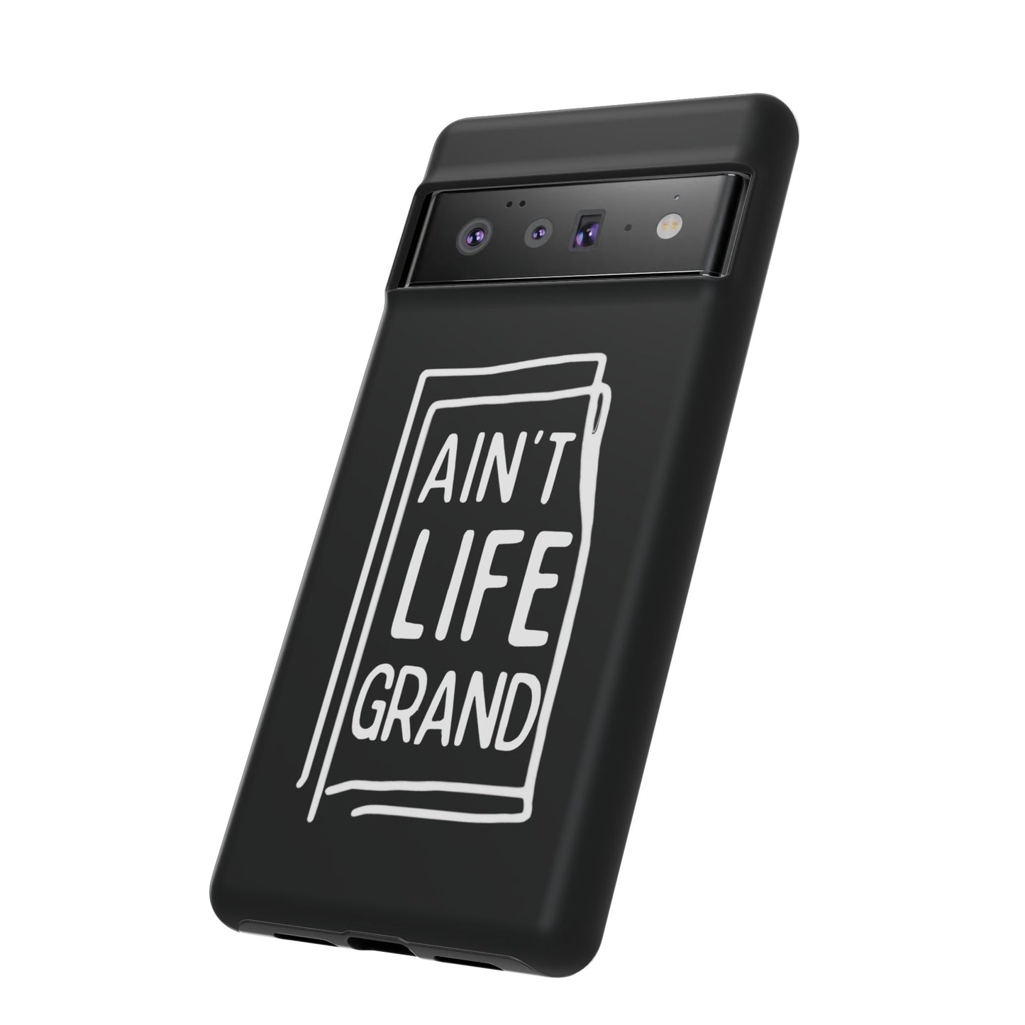 Ain't Life Grand Phone Case - Tough & Stylish Protection