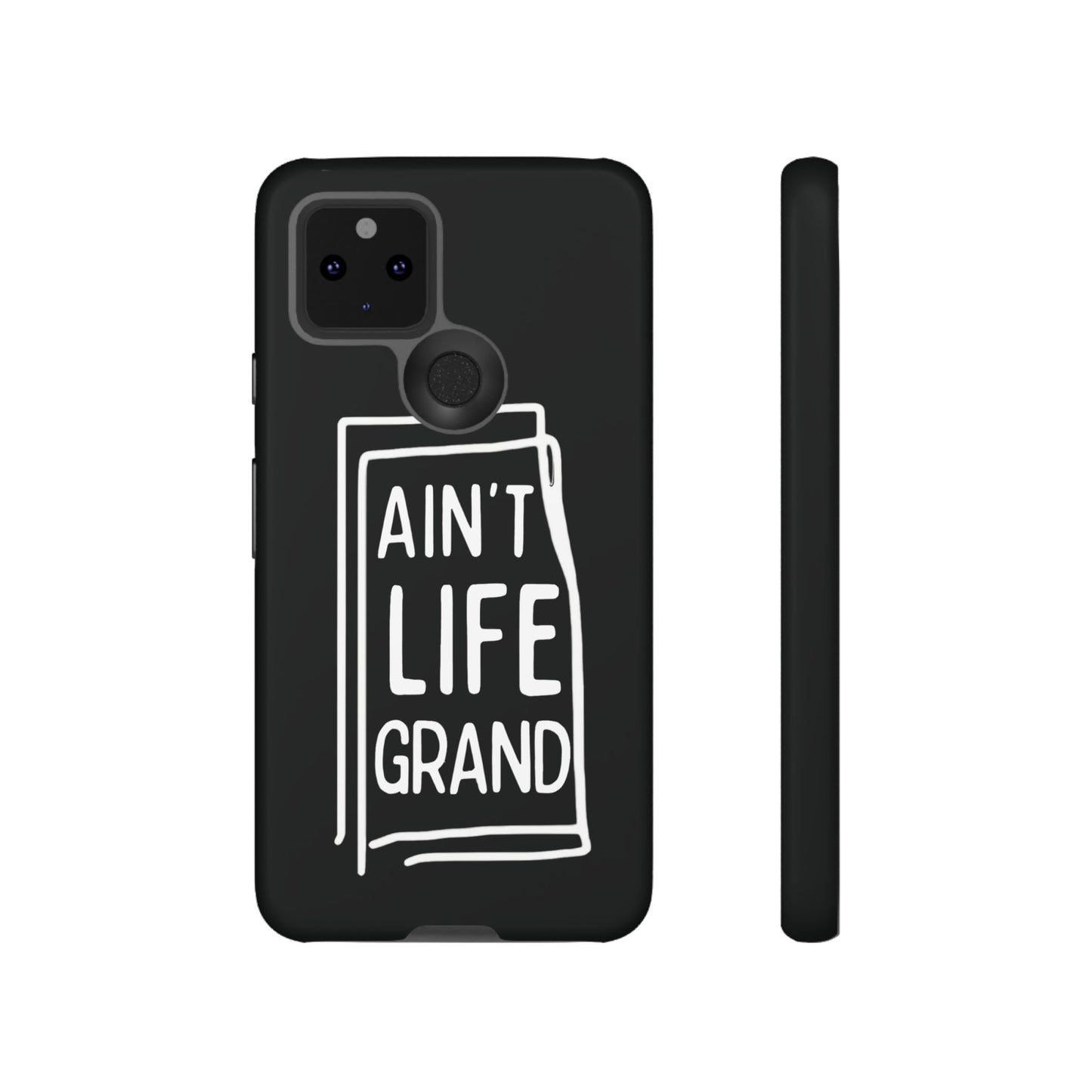 Ain't Life Grand Phone Case - Tough & Stylish Protection