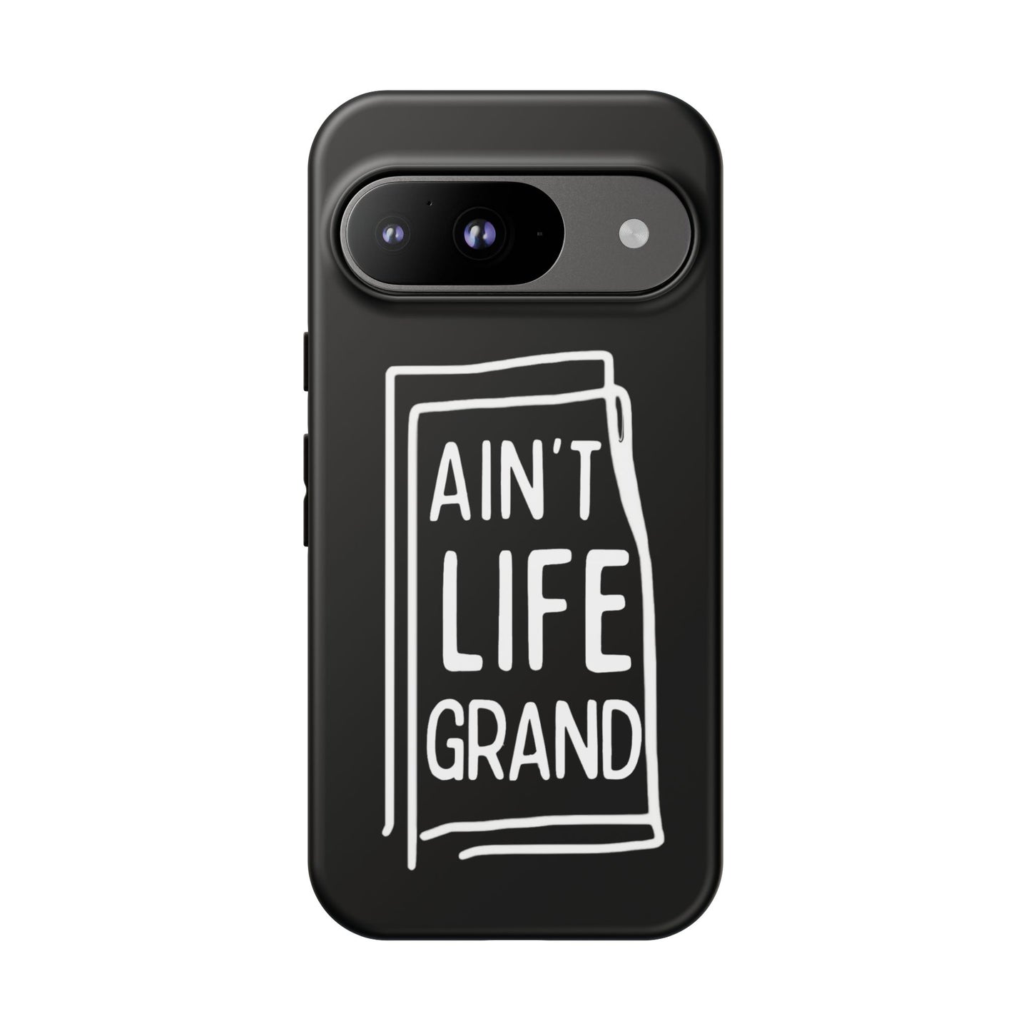 Ain't Life Grand Phone Case - Tough & Stylish Protection
