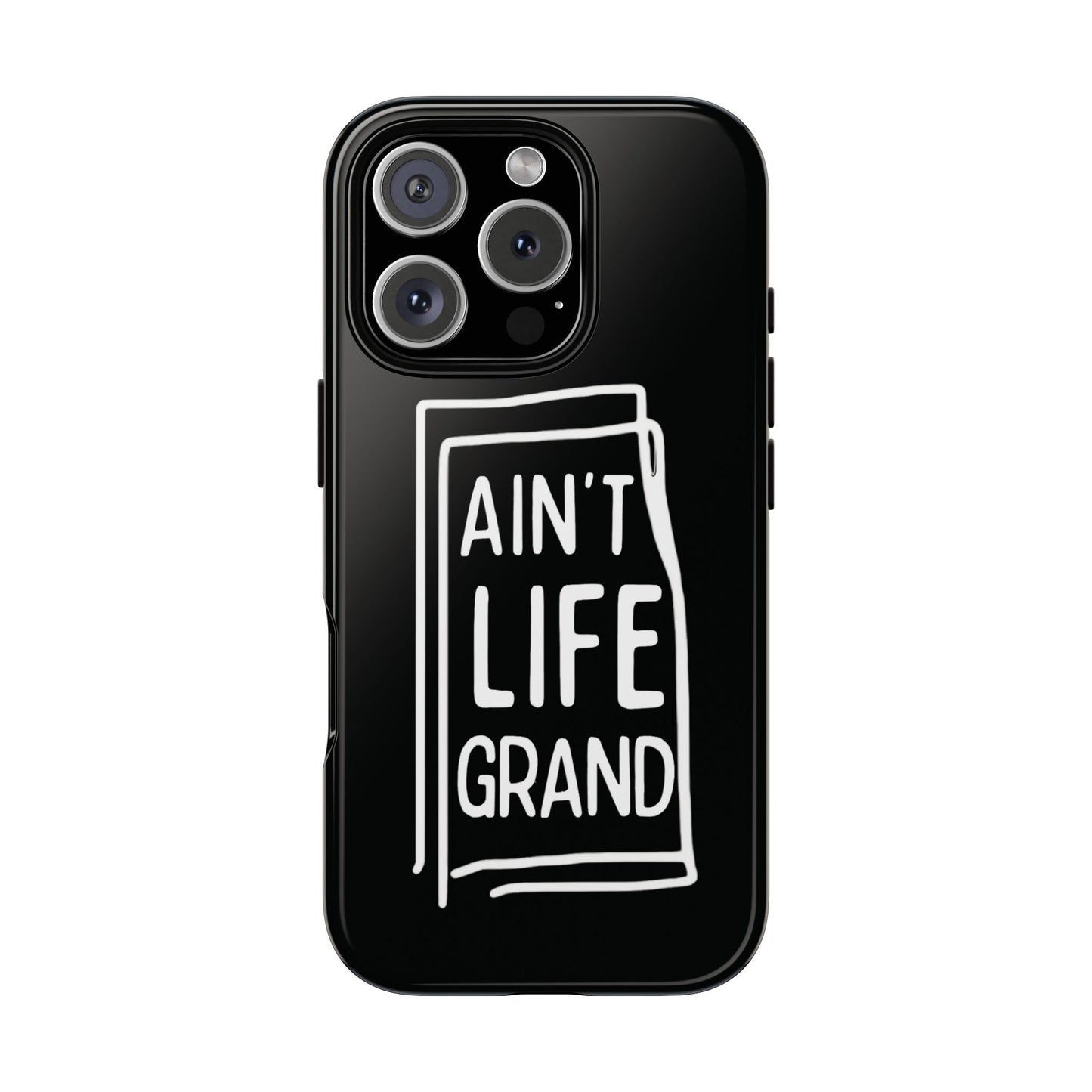 Ain't Life Grand Phone Case - Tough & Stylish Protection