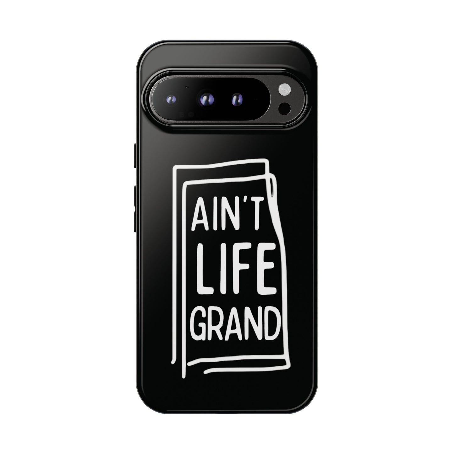 Ain't Life Grand Phone Case - Tough & Stylish Protection