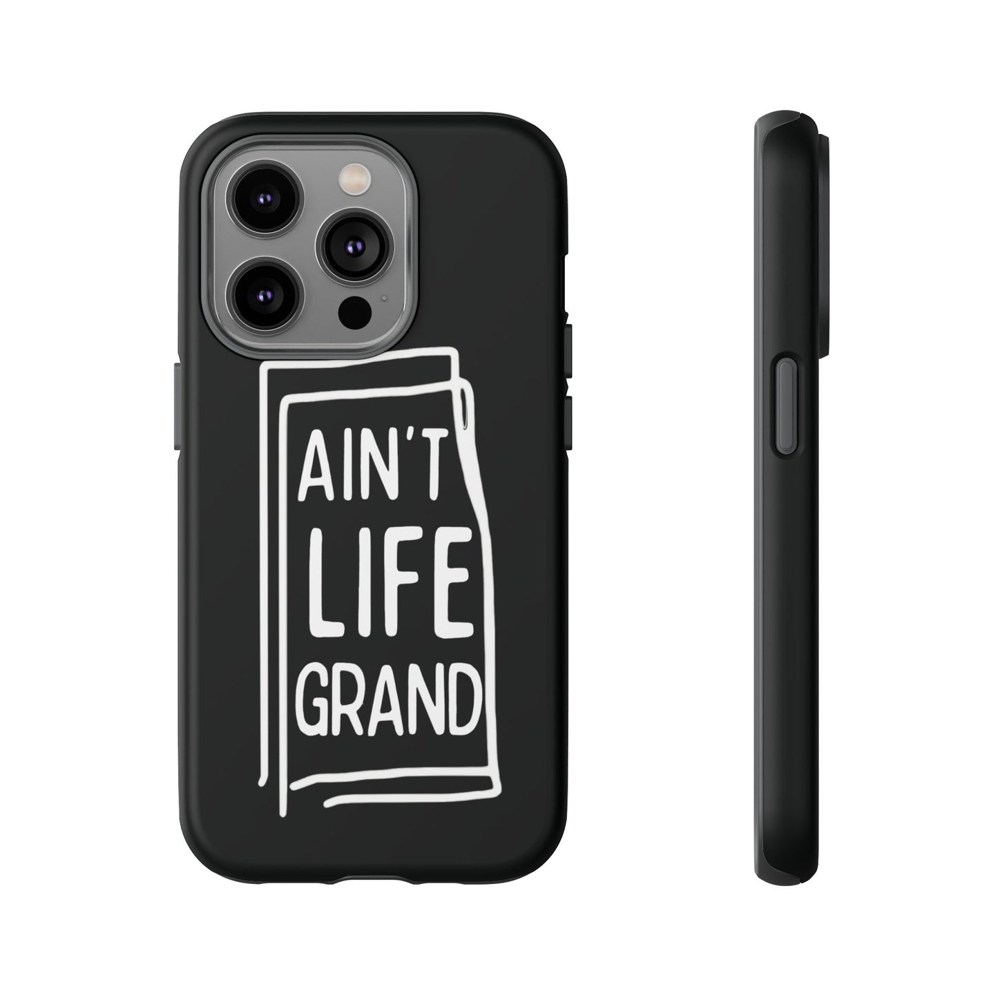 Ain't Life Grand Phone Case - Tough & Stylish Protection