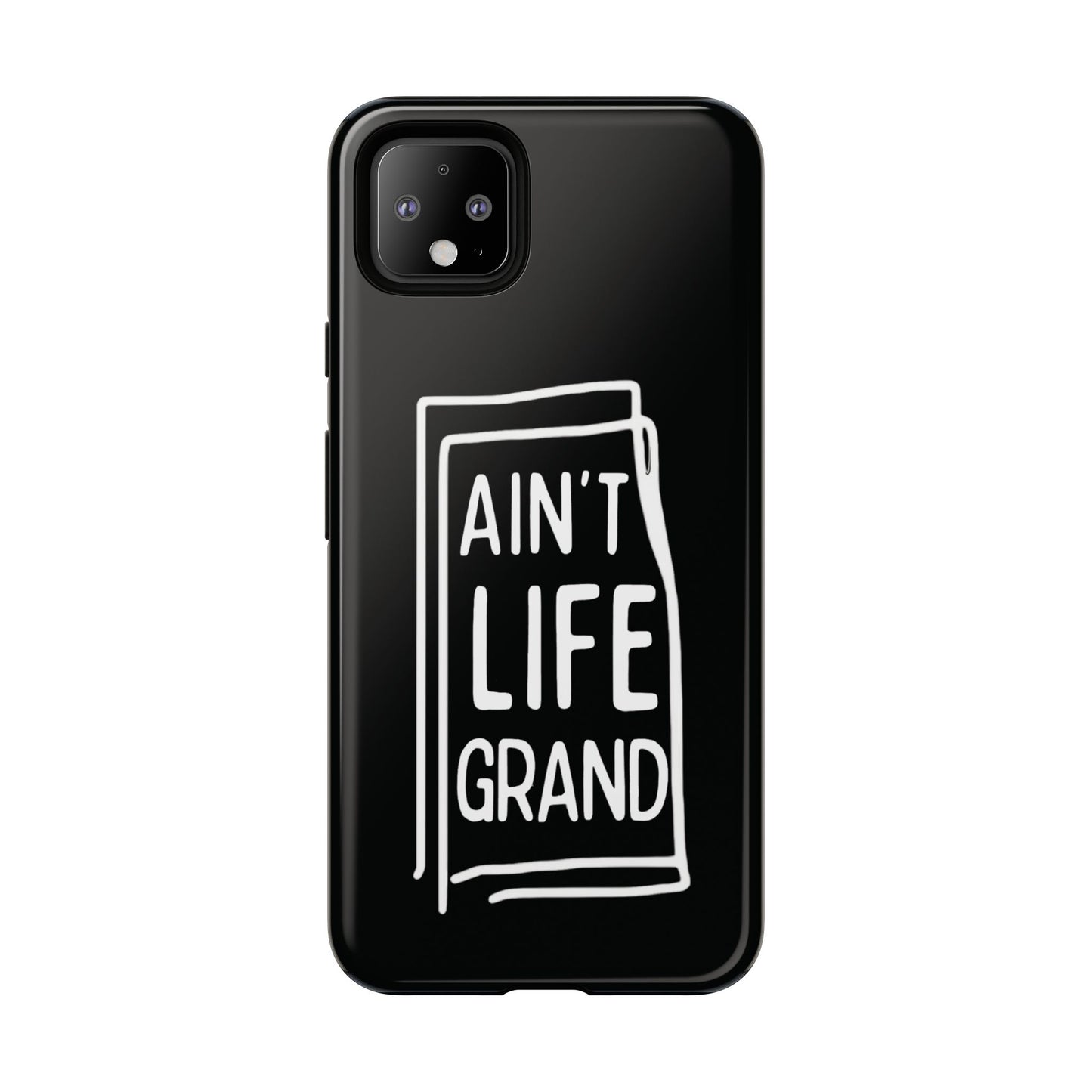 Ain't Life Grand Phone Case - Tough & Stylish Protection