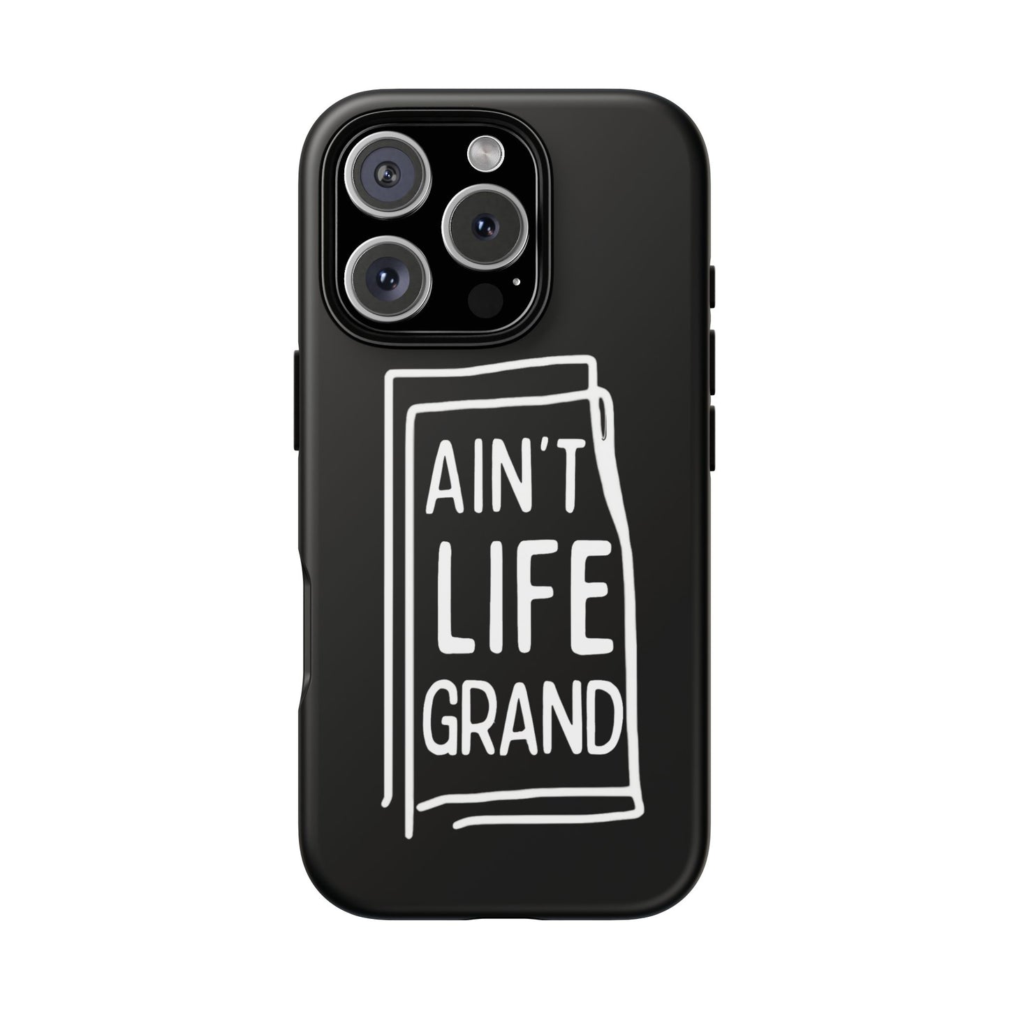 Ain't Life Grand Phone Case - Tough & Stylish Protection