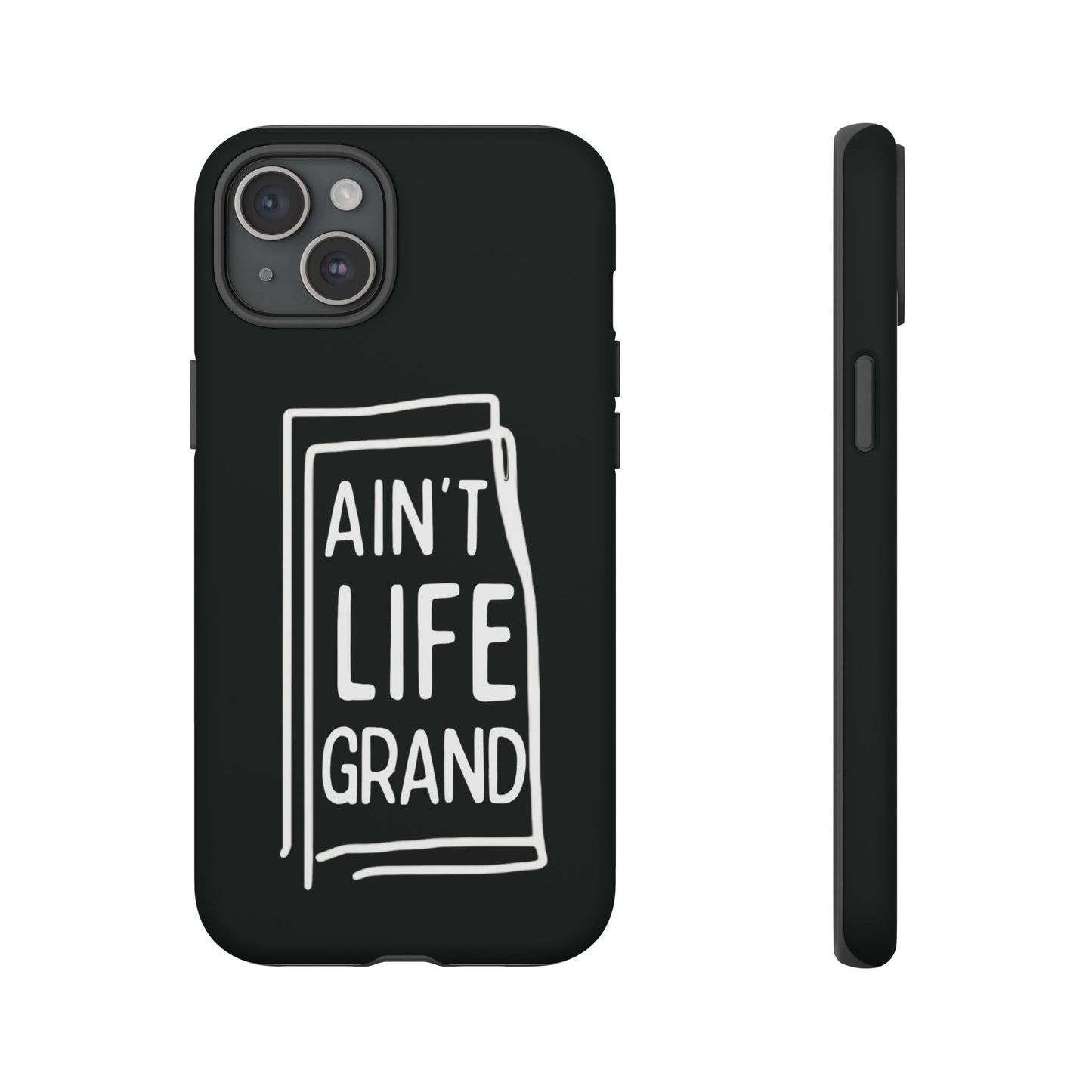 Ain't Life Grand Phone Case - Tough & Stylish Protection