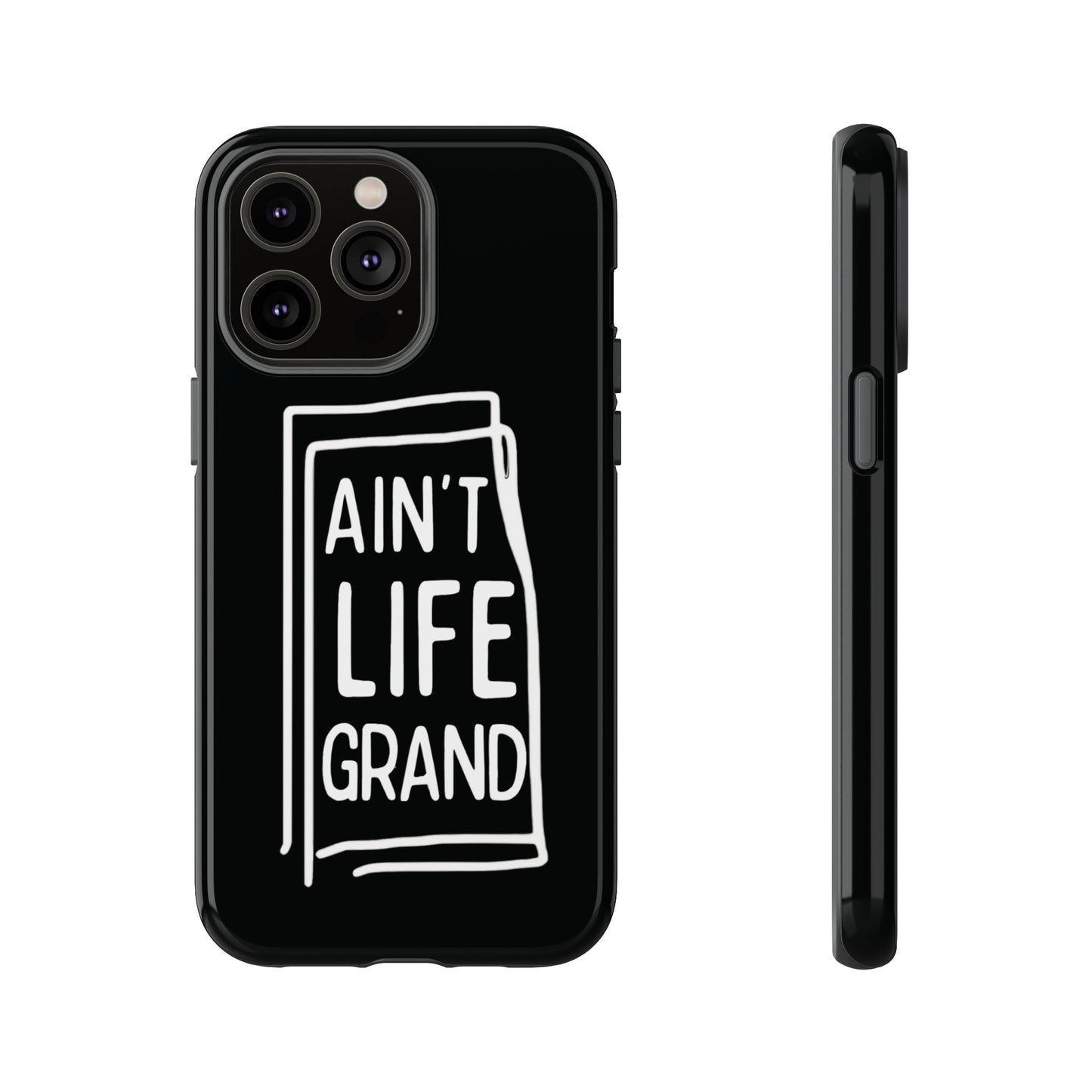 Ain't Life Grand Phone Case - Tough & Stylish Protection