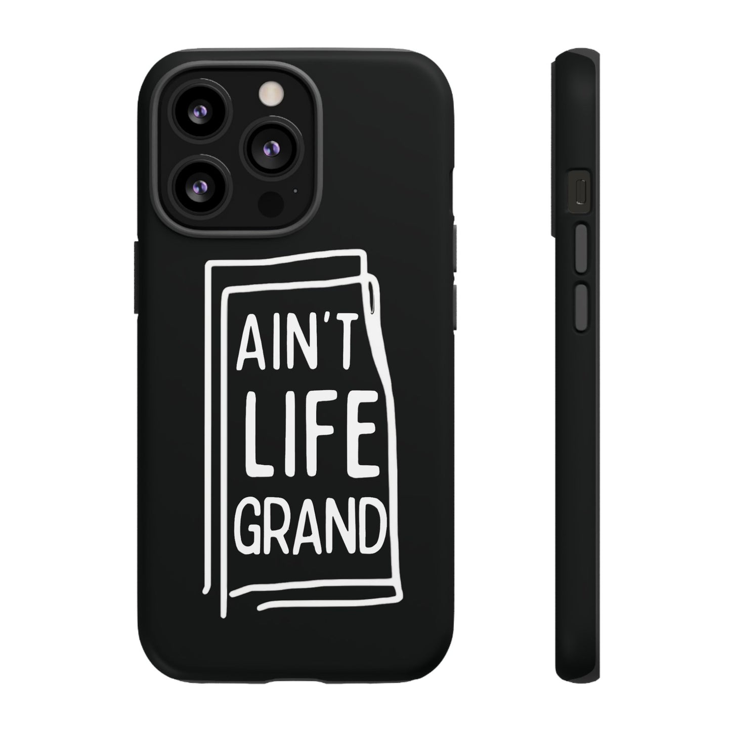 Ain't Life Grand Phone Case - Tough & Stylish Protection