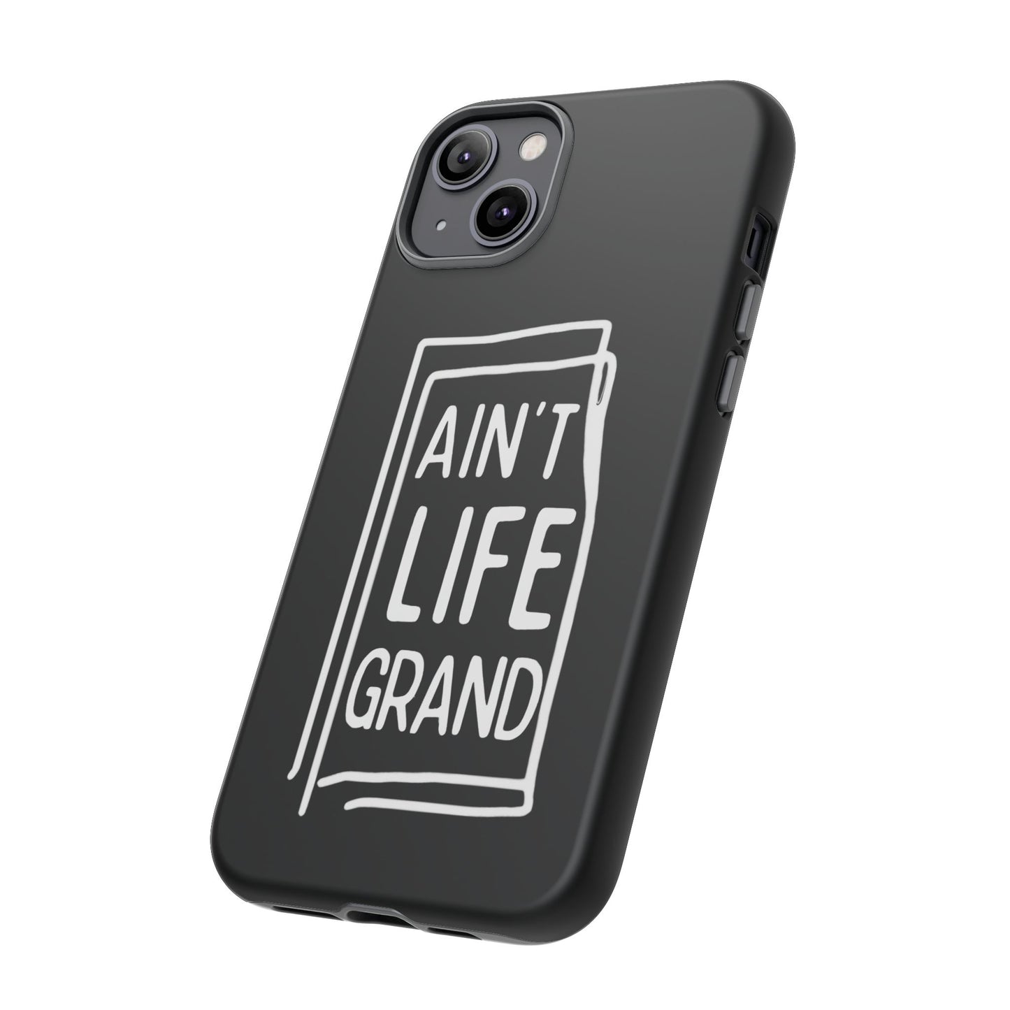 Ain't Life Grand Phone Case - Tough & Stylish Protection