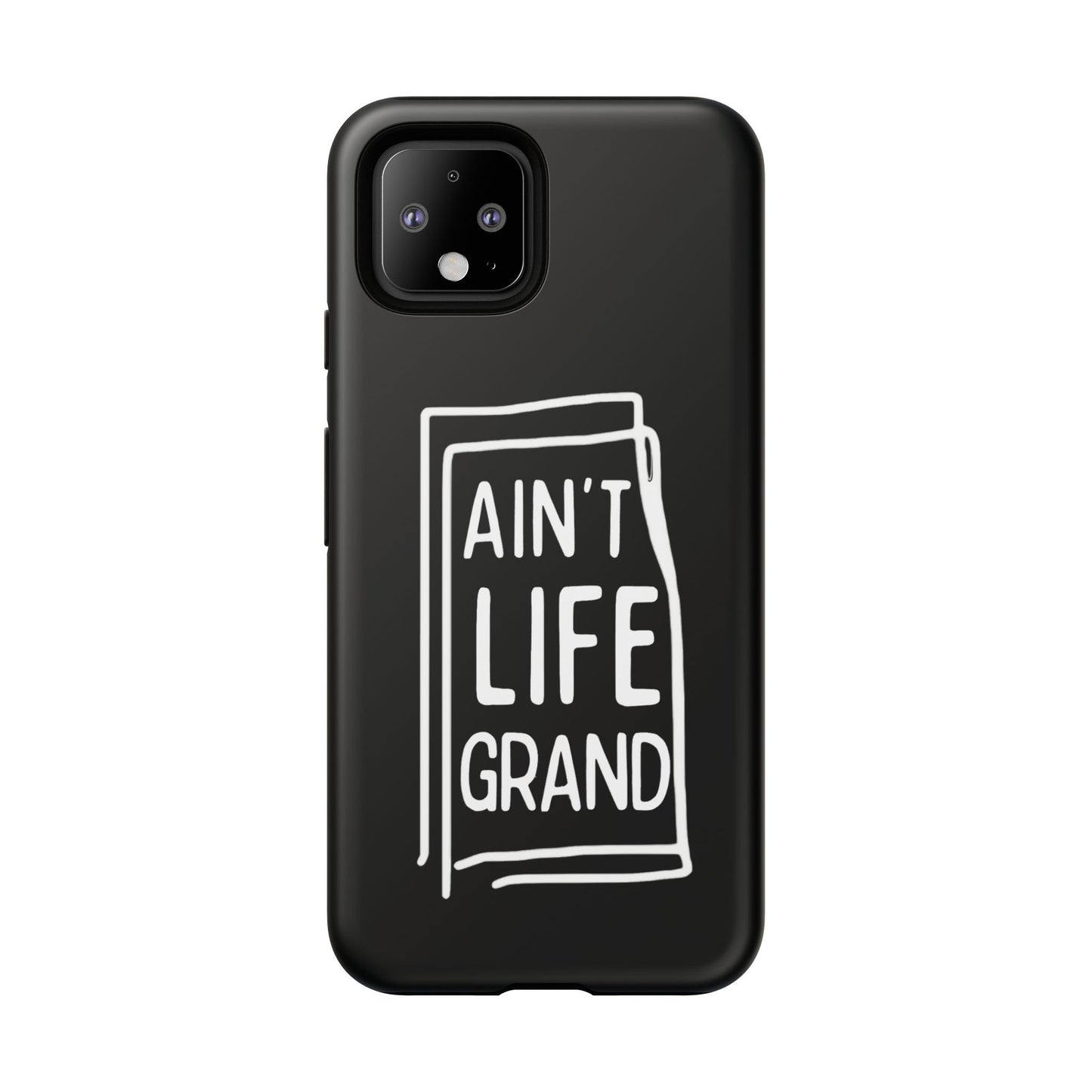 Ain't Life Grand Phone Case - Tough & Stylish Protection
