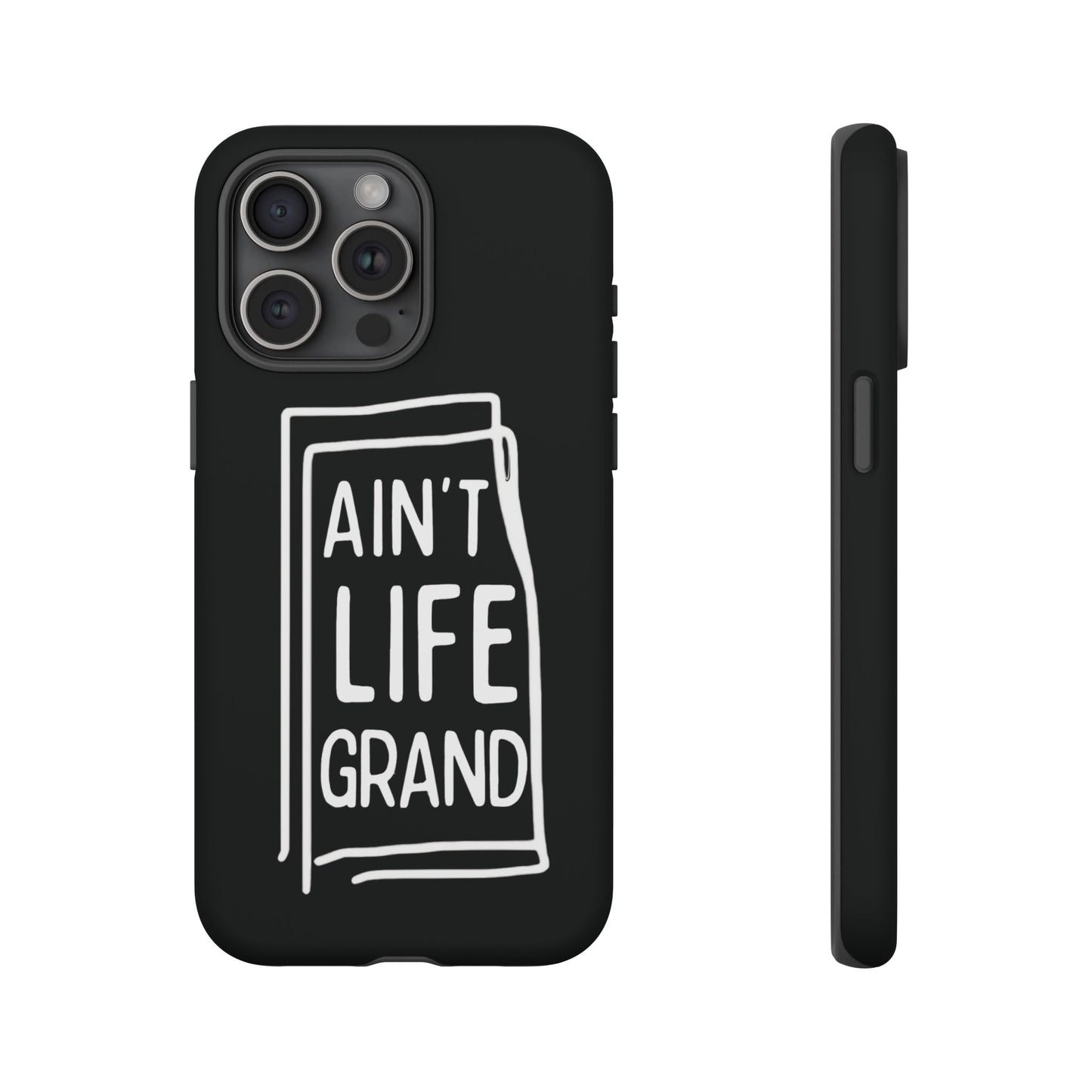 Ain't Life Grand Phone Case - Tough & Stylish Protection