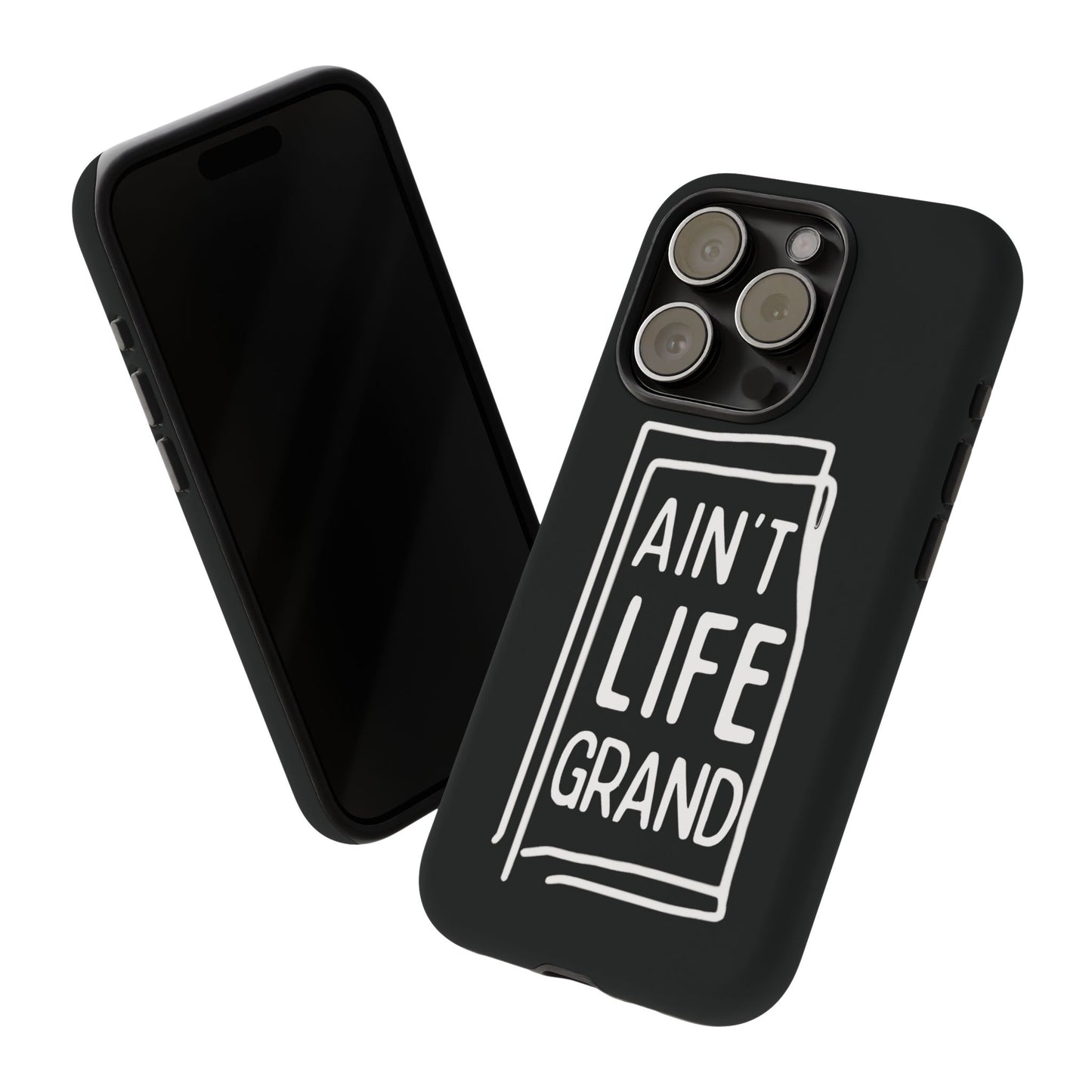 Ain't Life Grand Phone Case - Tough & Stylish Protection