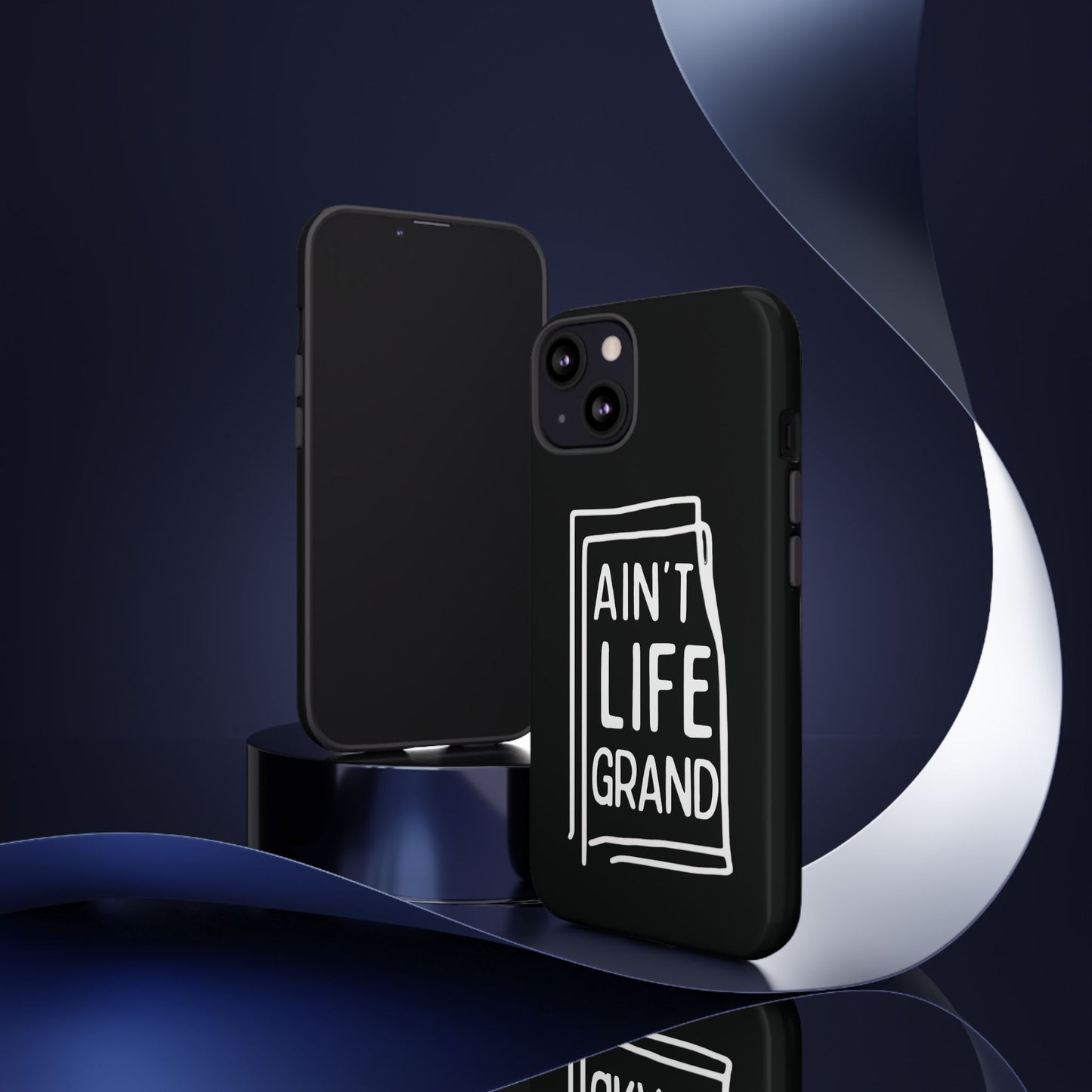 Ain't Life Grand Phone Case - Tough & Stylish Protection