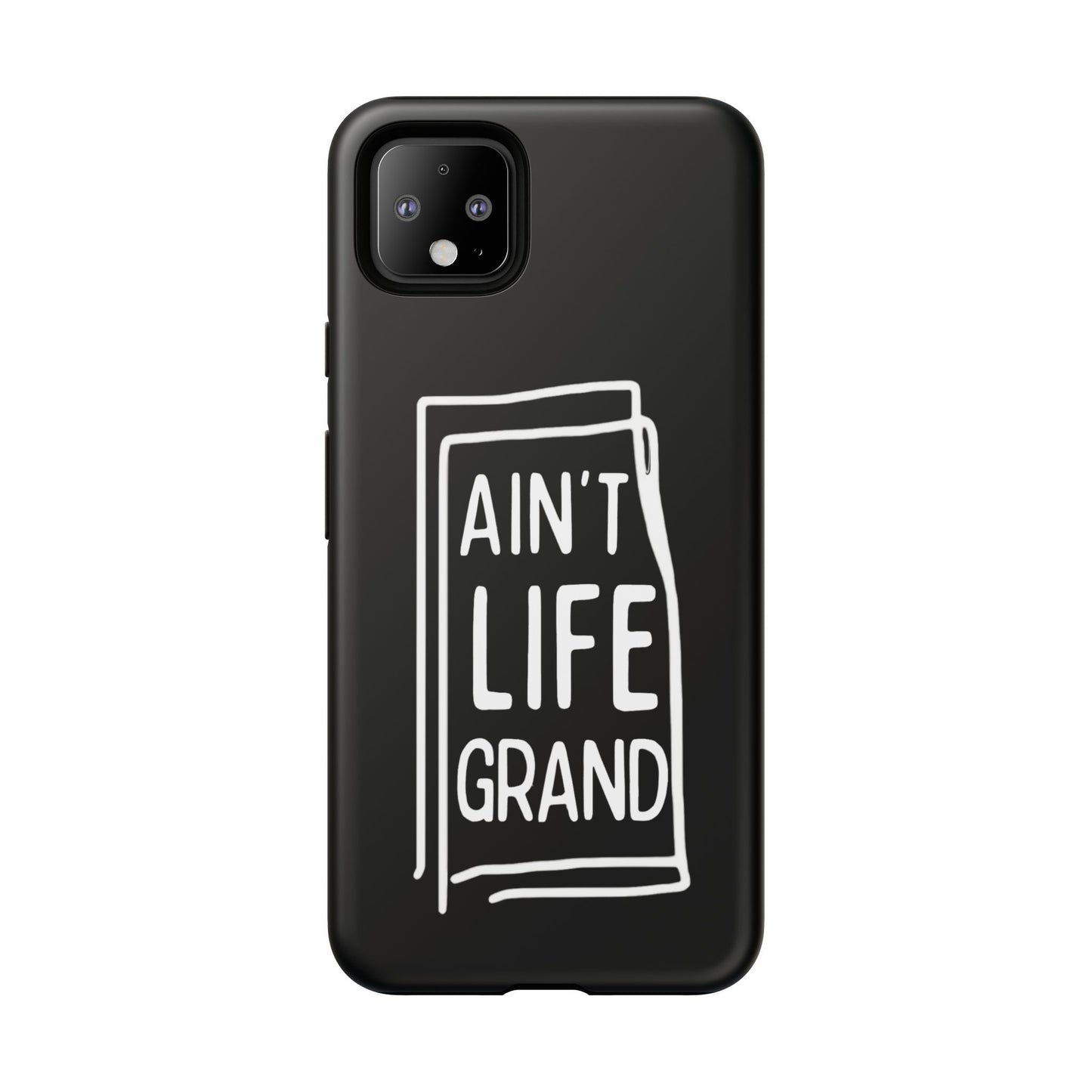 Ain't Life Grand Phone Case - Tough & Stylish Protection