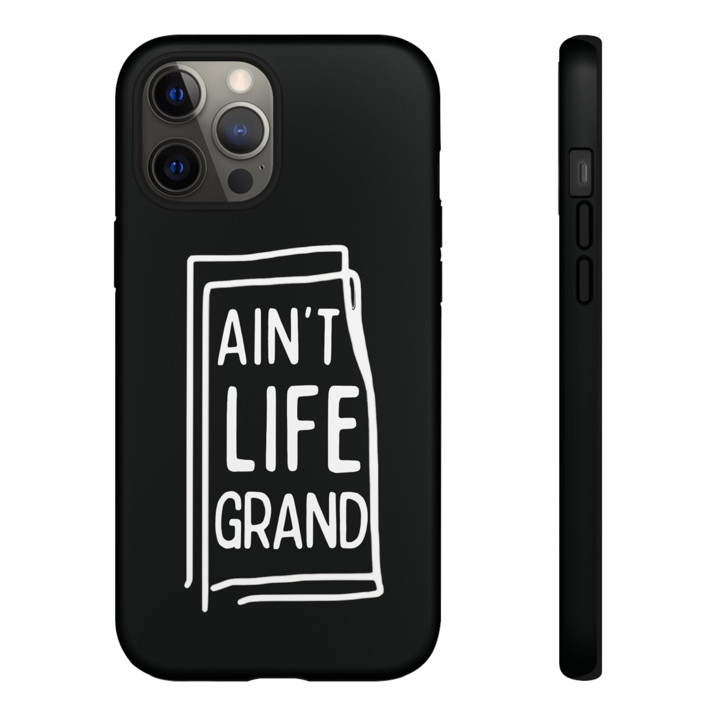 Ain't Life Grand Phone Case - Tough & Stylish Protection