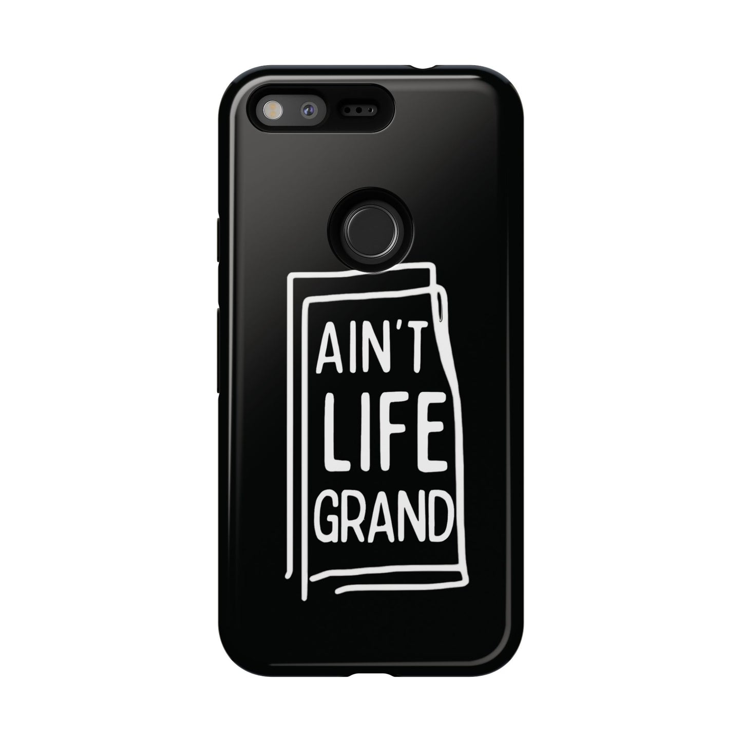 Ain't Life Grand Phone Case - Tough & Stylish Protection