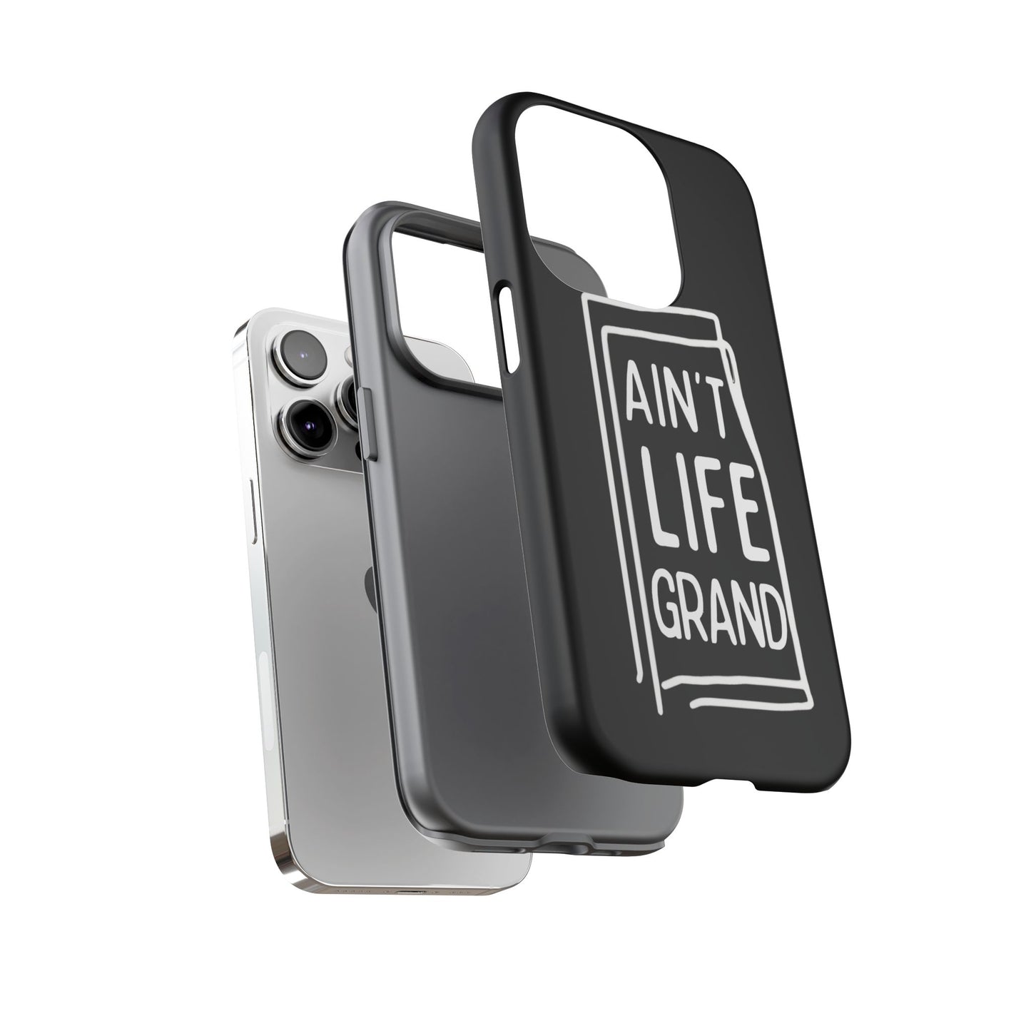 Ain't Life Grand Phone Case - Tough & Stylish Protection