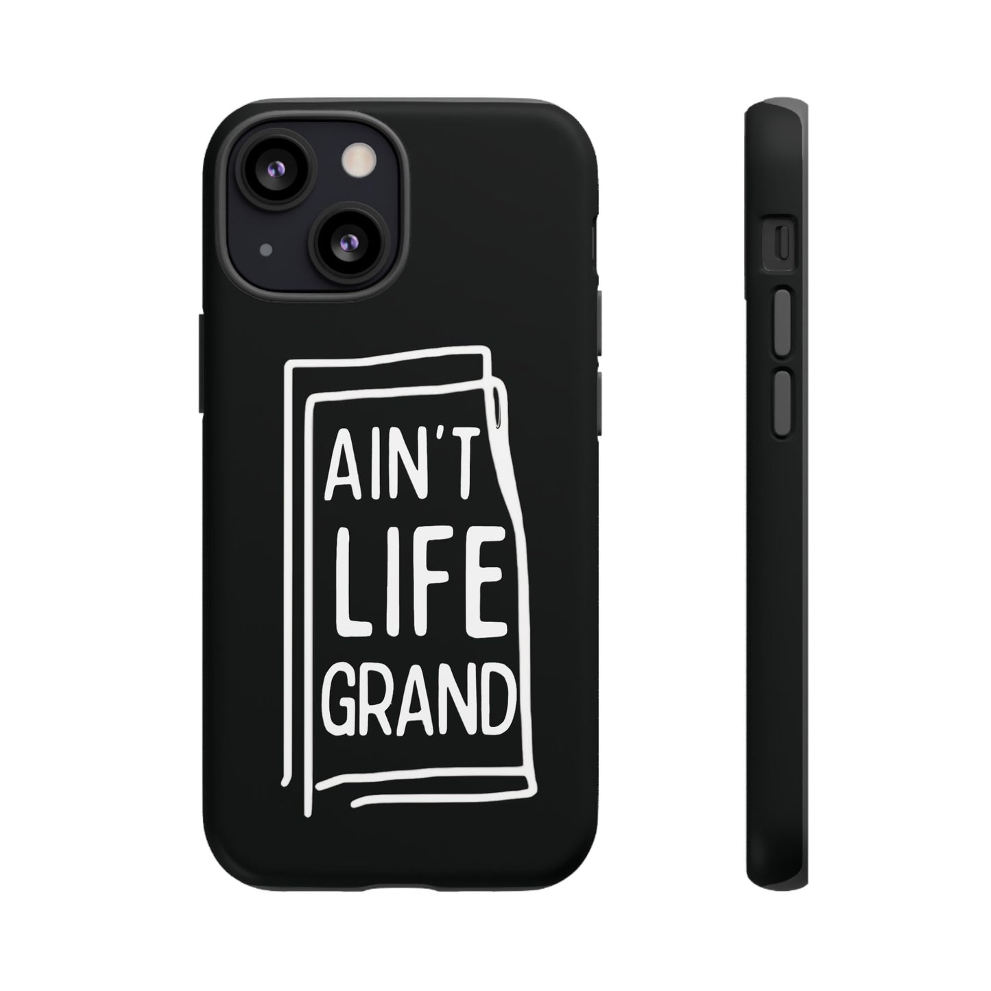 Ain't Life Grand Phone Case - Tough & Stylish Protection