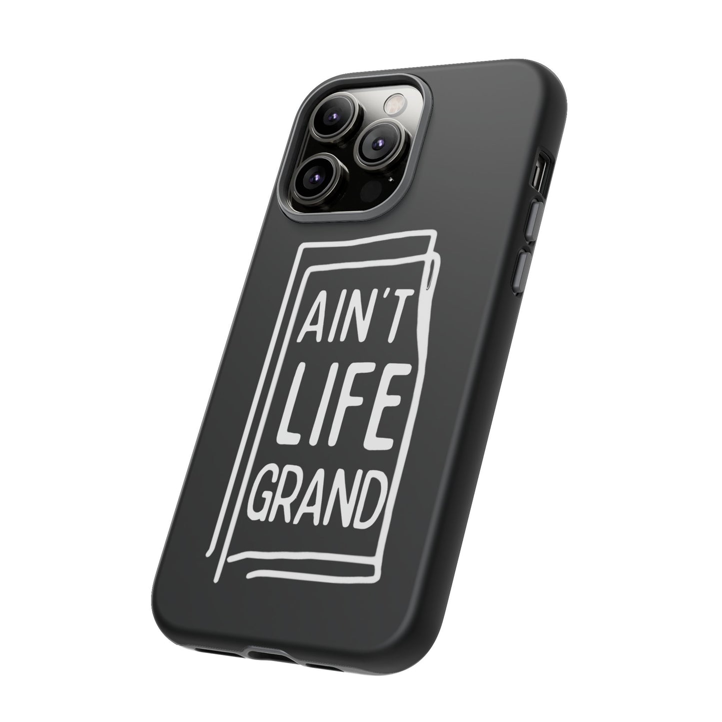 Ain't Life Grand Phone Case - Tough & Stylish Protection
