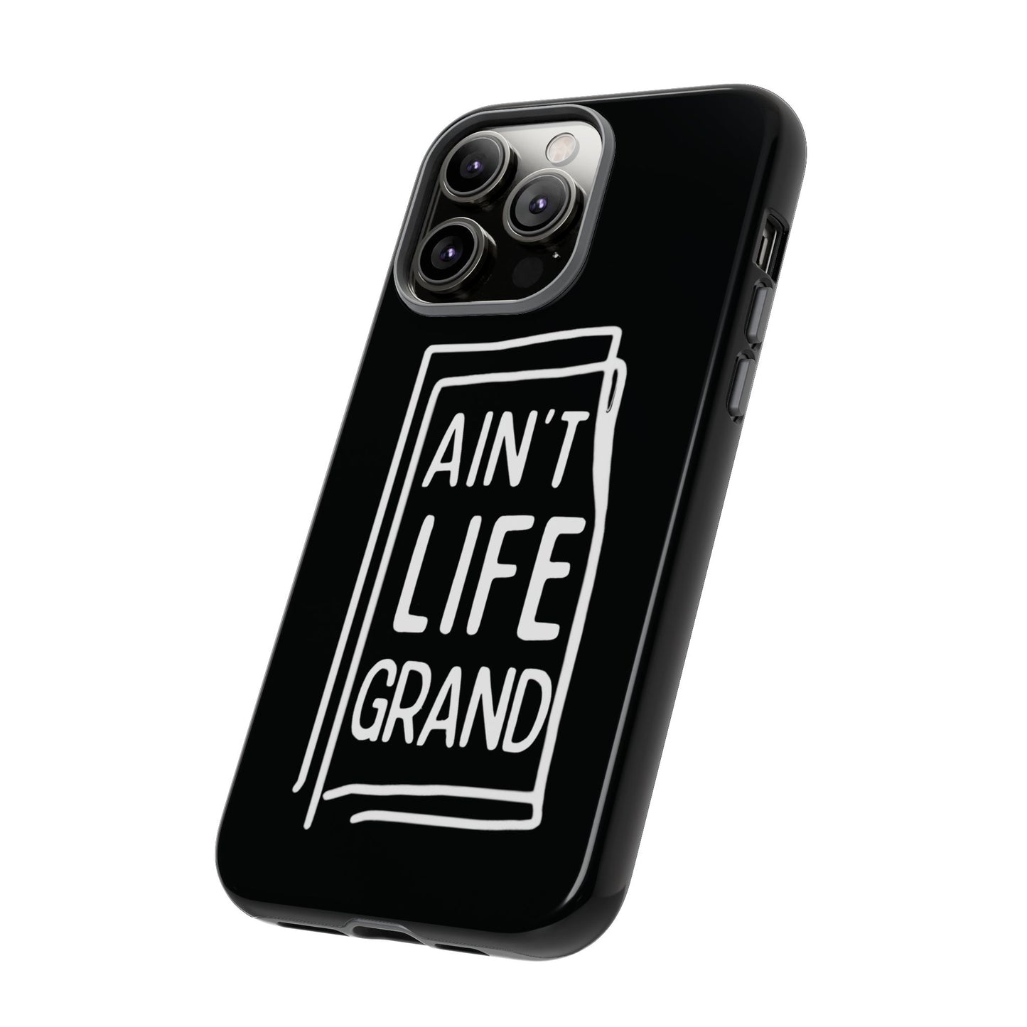 Ain't Life Grand Phone Case - Tough & Stylish Protection