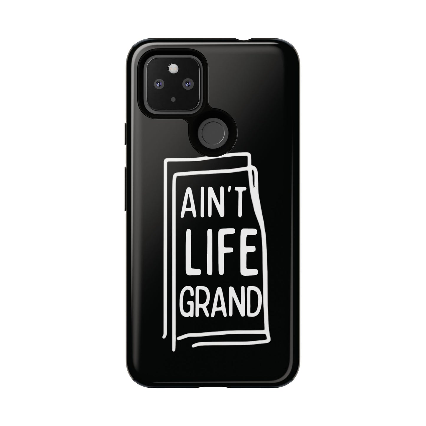 Ain't Life Grand Phone Case - Tough & Stylish Protection