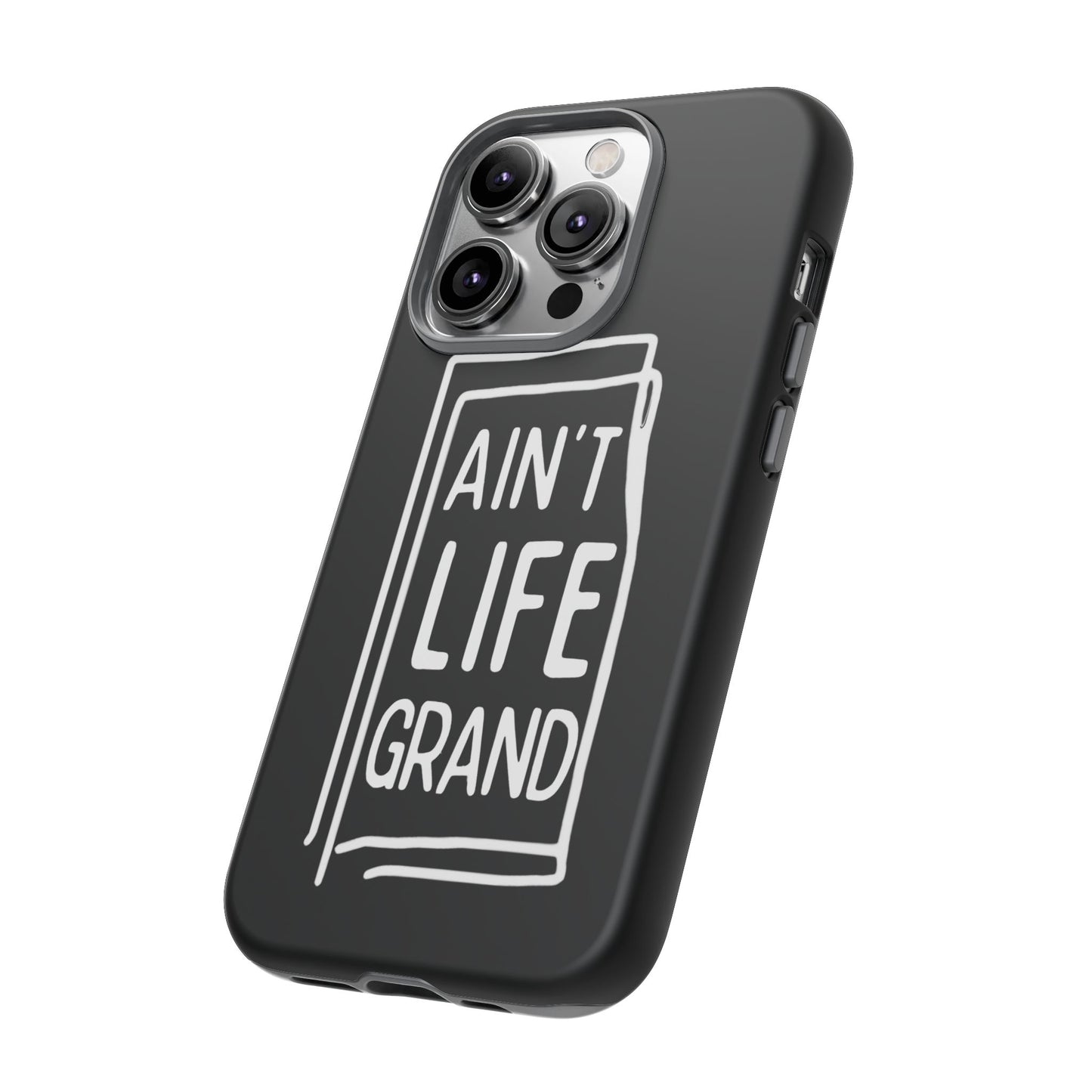 Ain't Life Grand Phone Case - Tough & Stylish Protection