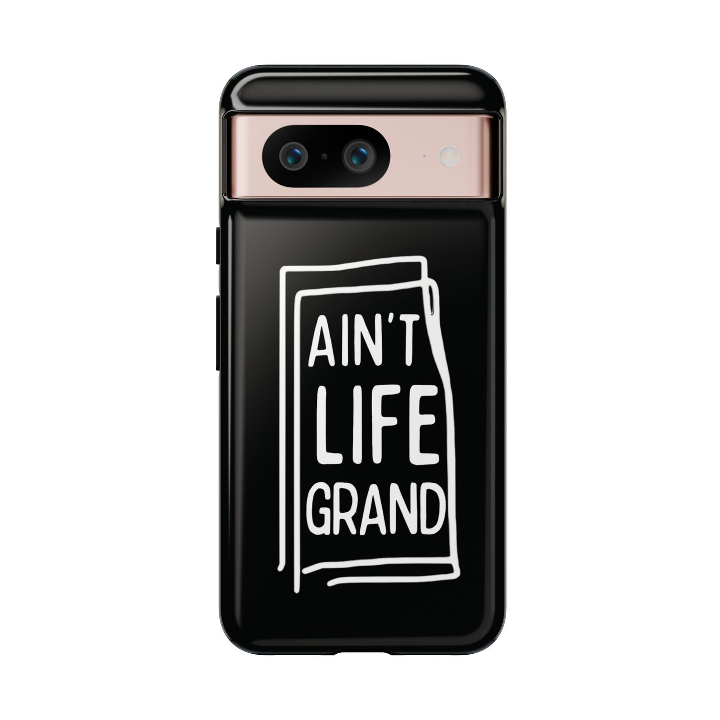 Ain't Life Grand Phone Case - Tough & Stylish Protection