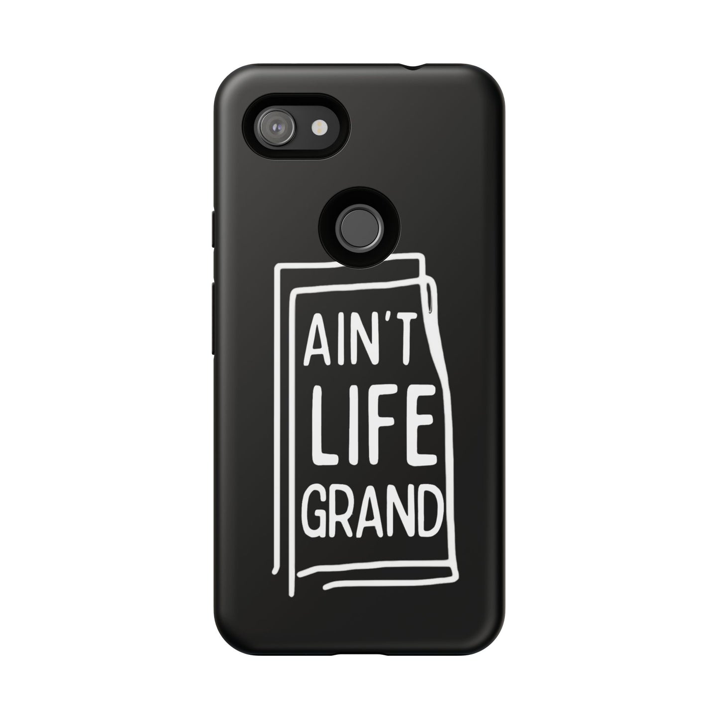 Ain't Life Grand Phone Case - Tough & Stylish Protection
