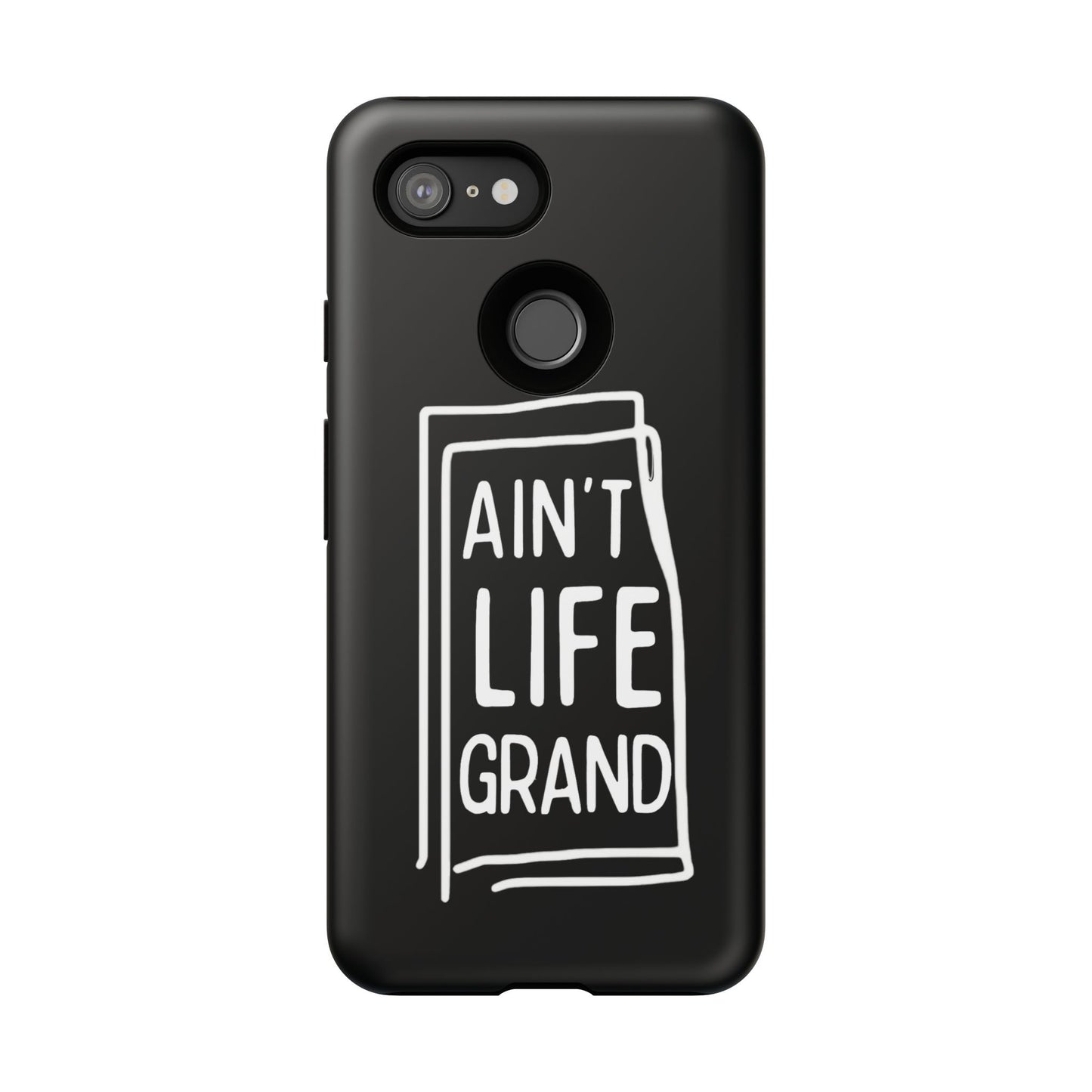 Ain't Life Grand Phone Case - Tough & Stylish Protection