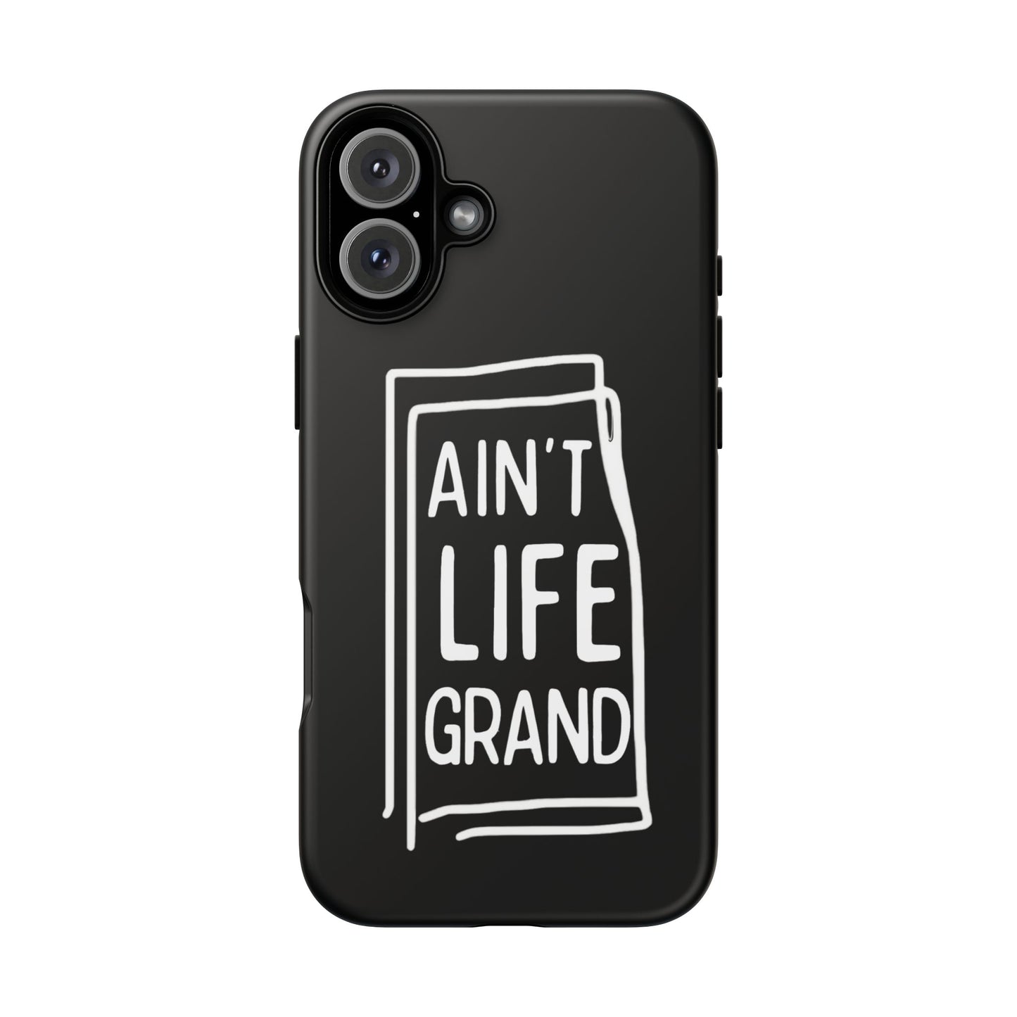 Ain't Life Grand Phone Case - Tough & Stylish Protection