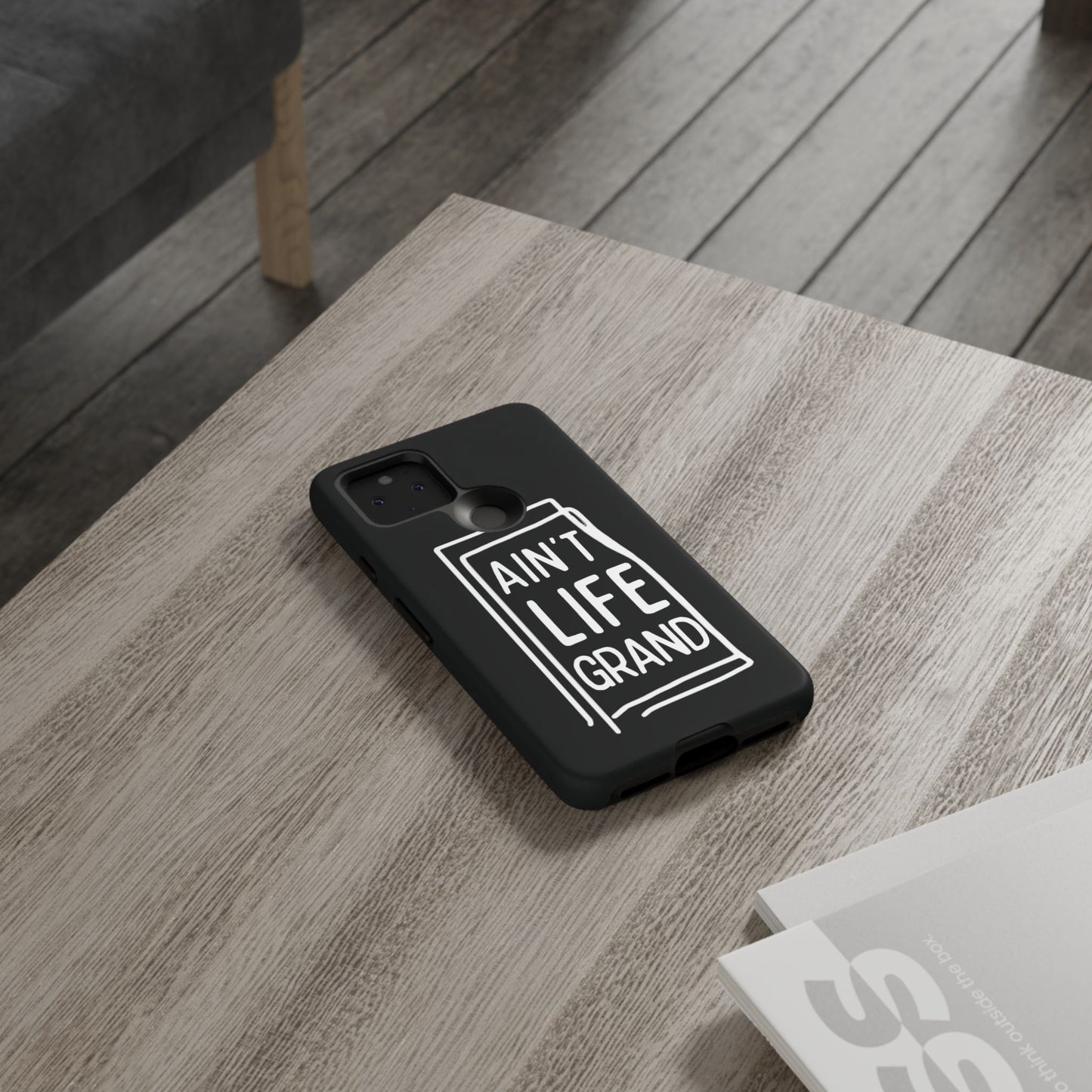 Ain't Life Grand Phone Case - Tough & Stylish Protection